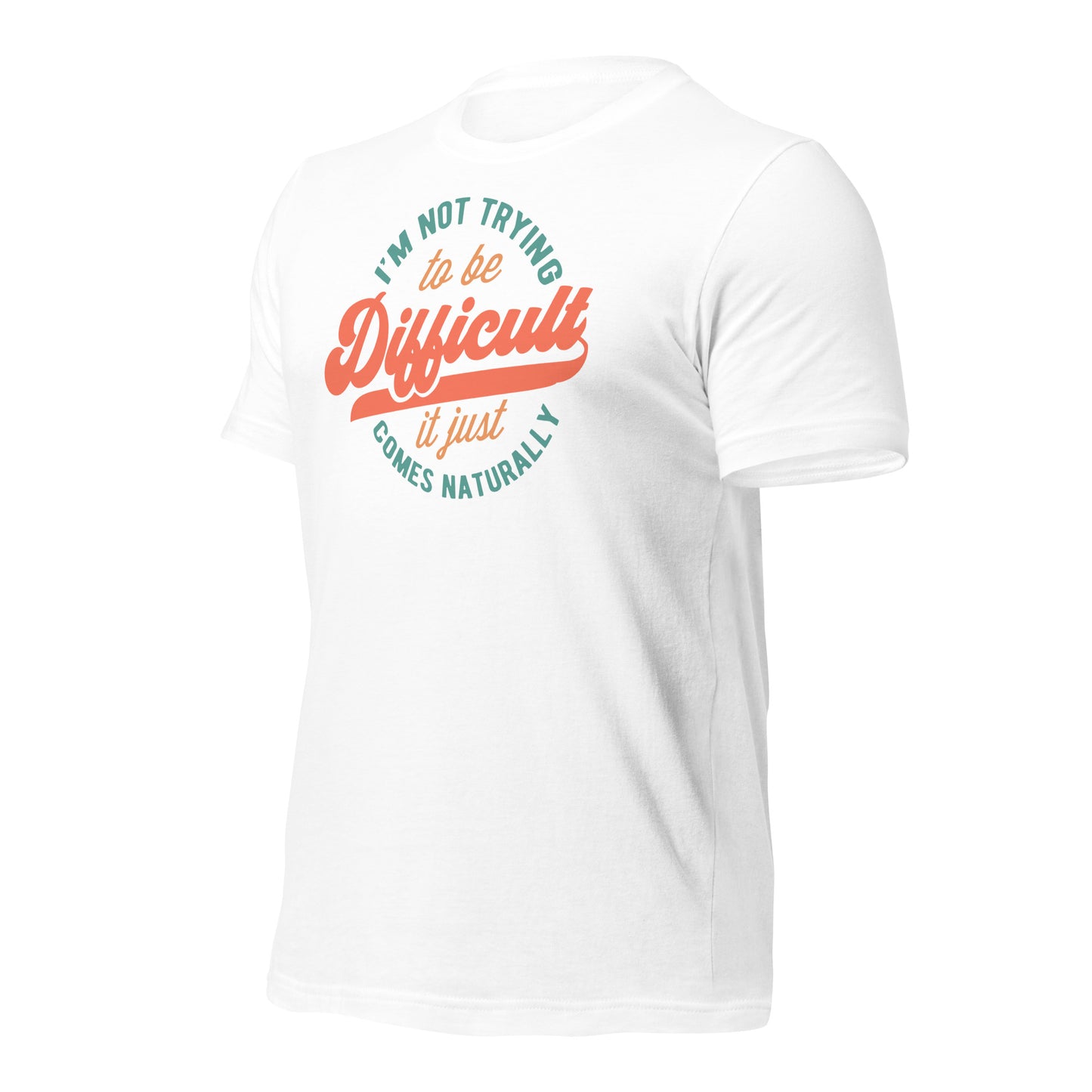 I'm Not Trying to be Difficult It Just Comes Naturally Bella Canvas Adult T-Shirt
