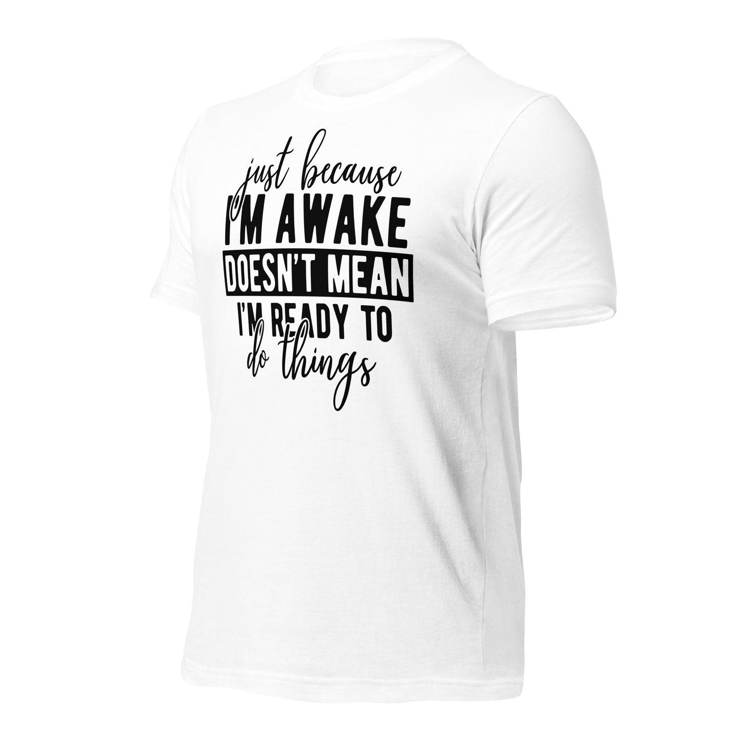 Just Because I'm Awake Doesn't Mean I'm Ready to Do Things Bella Canvas Adult T-Shirt