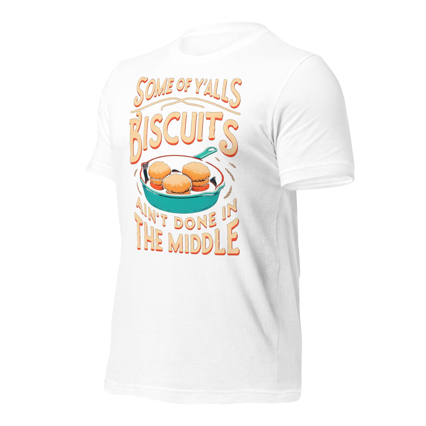 Some of Y'alls Biscuits Ain't Done in the Middle Bella Canvas Adult T-Shirt
