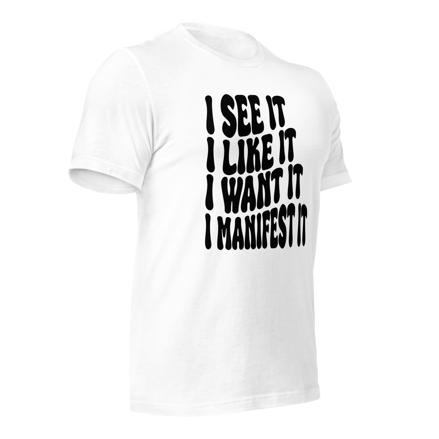 I See It, Like It, Want It, Manifest It Quality Cotton Bella Canvas Adult T-Shirt