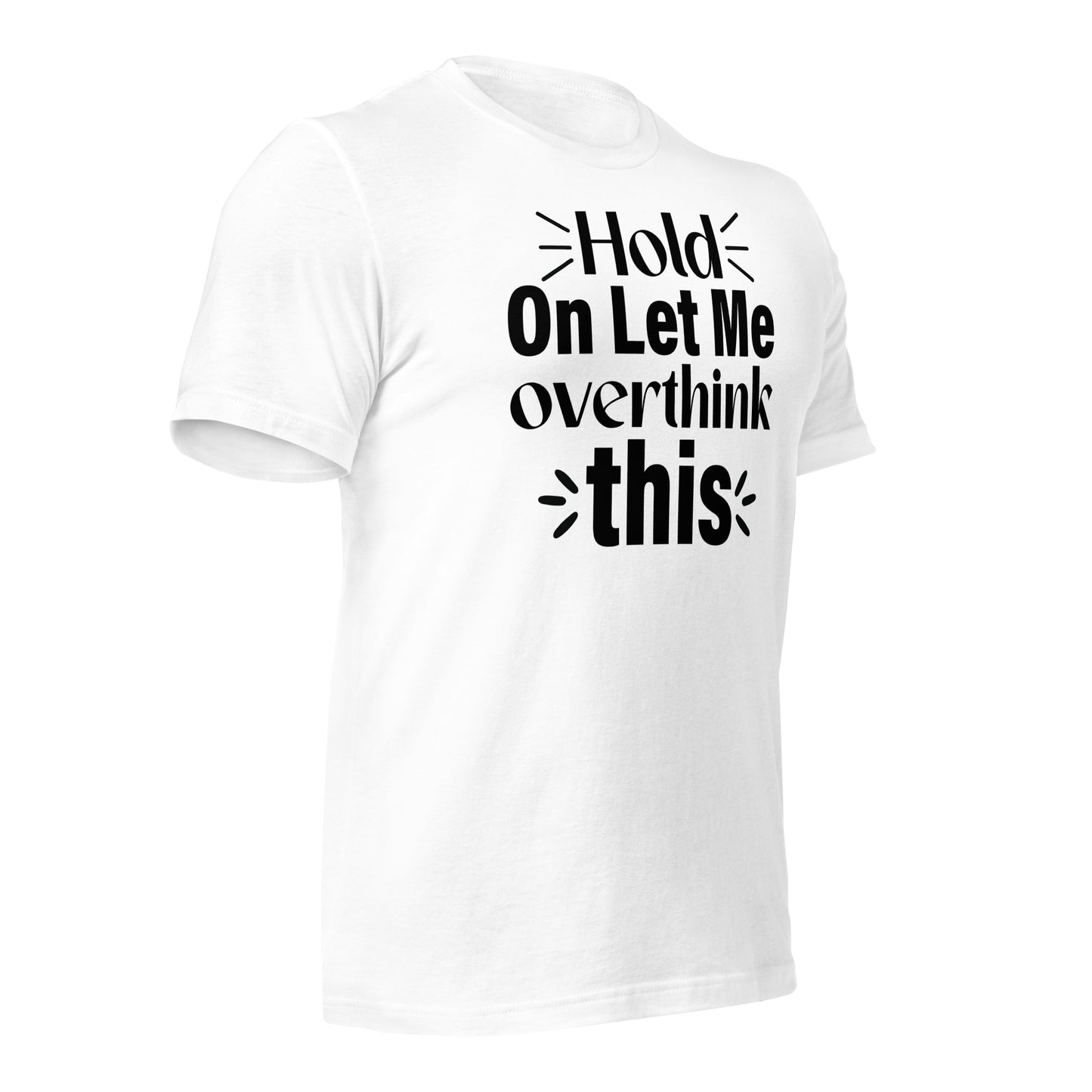 Hold On, Let Me Over Think This Quality Cotton Bella Canvas Adult T-Shirt