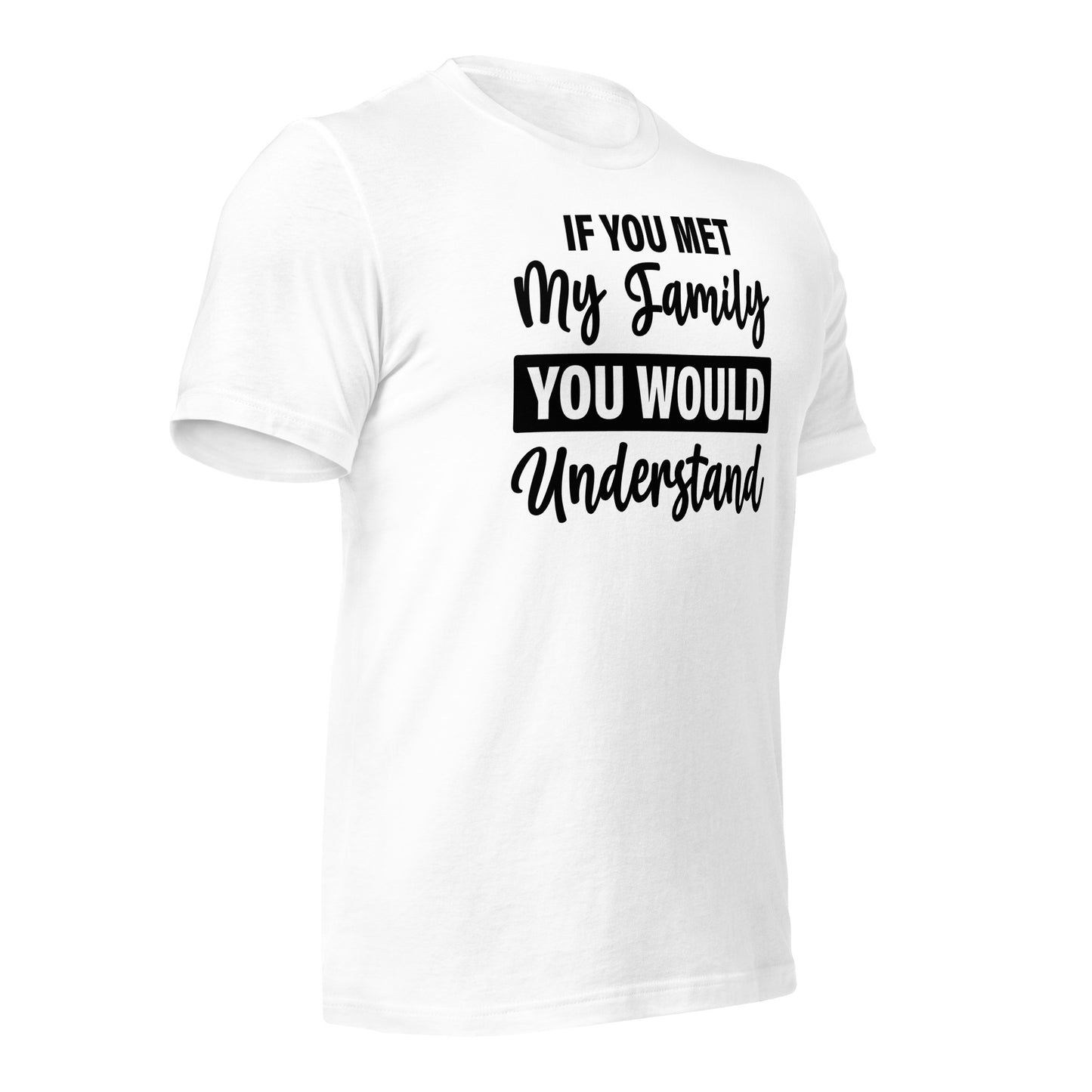 If You Met My Family You'd Understand Quality Cotton Bella Canvas Adult T-Shirt