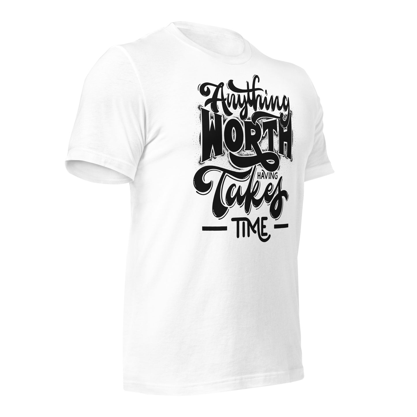 Anything Worth Having Takes Time Quality Cotton Bella Canvas Adult T-Shirt