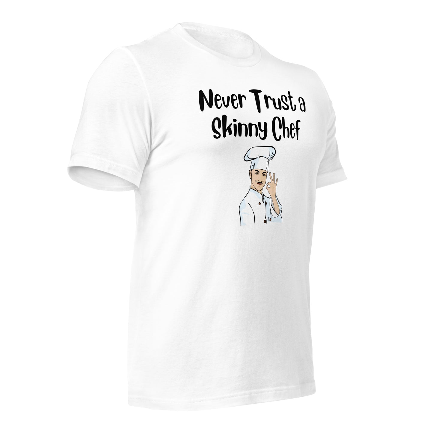 Never Trust a Skinny Chef Quality Cotton Bella Canvas T-Shirt