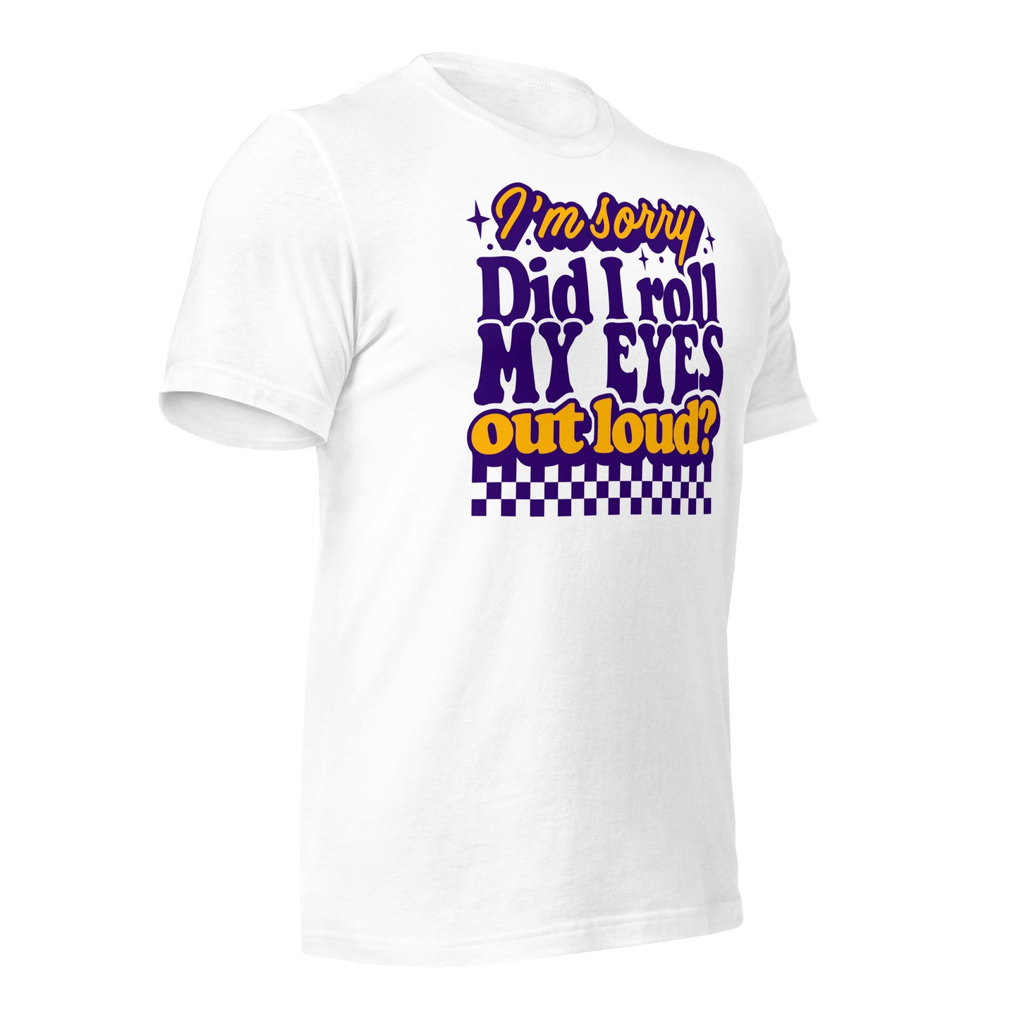 I'm Sorry, Did I Roll My Eyes Out Loud Bella Canvas Adult T-Shirt