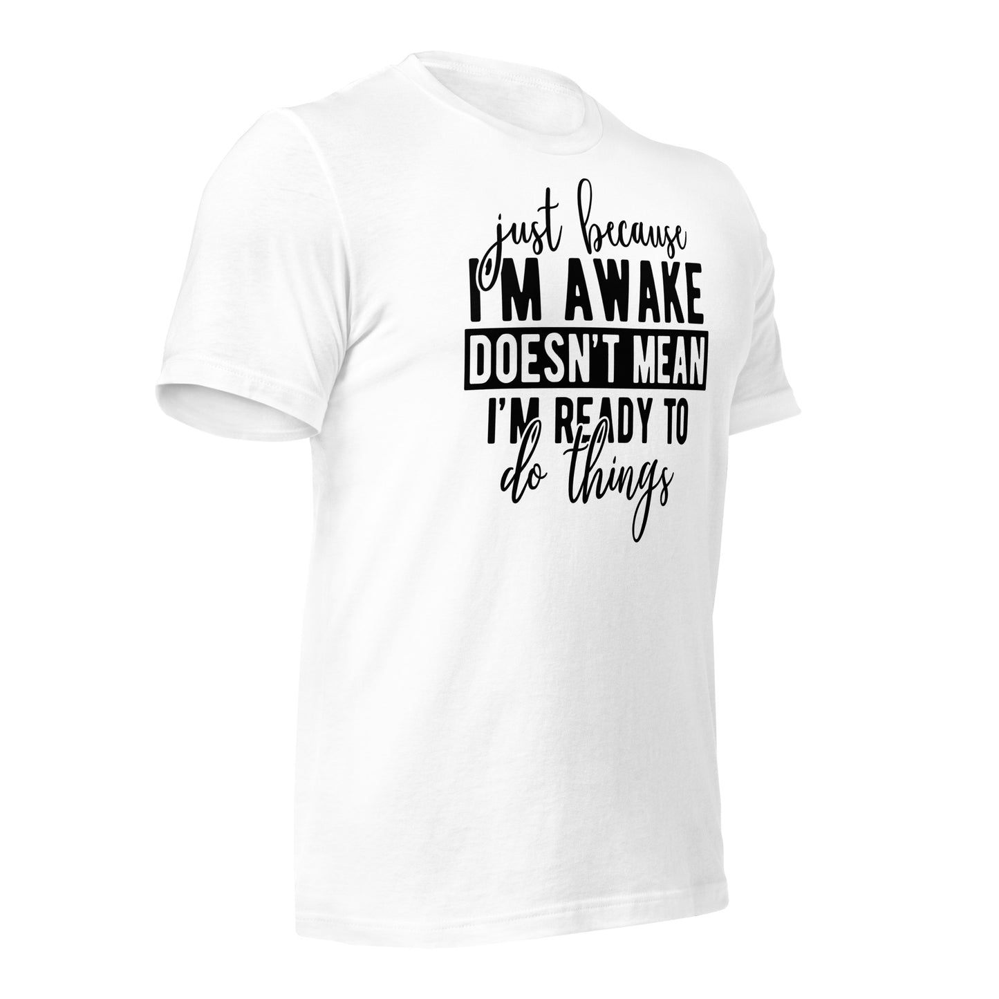 Just Because I'm Awake Doesn't Mean I'm Ready to Do Things Bella Canvas Adult T-Shirt