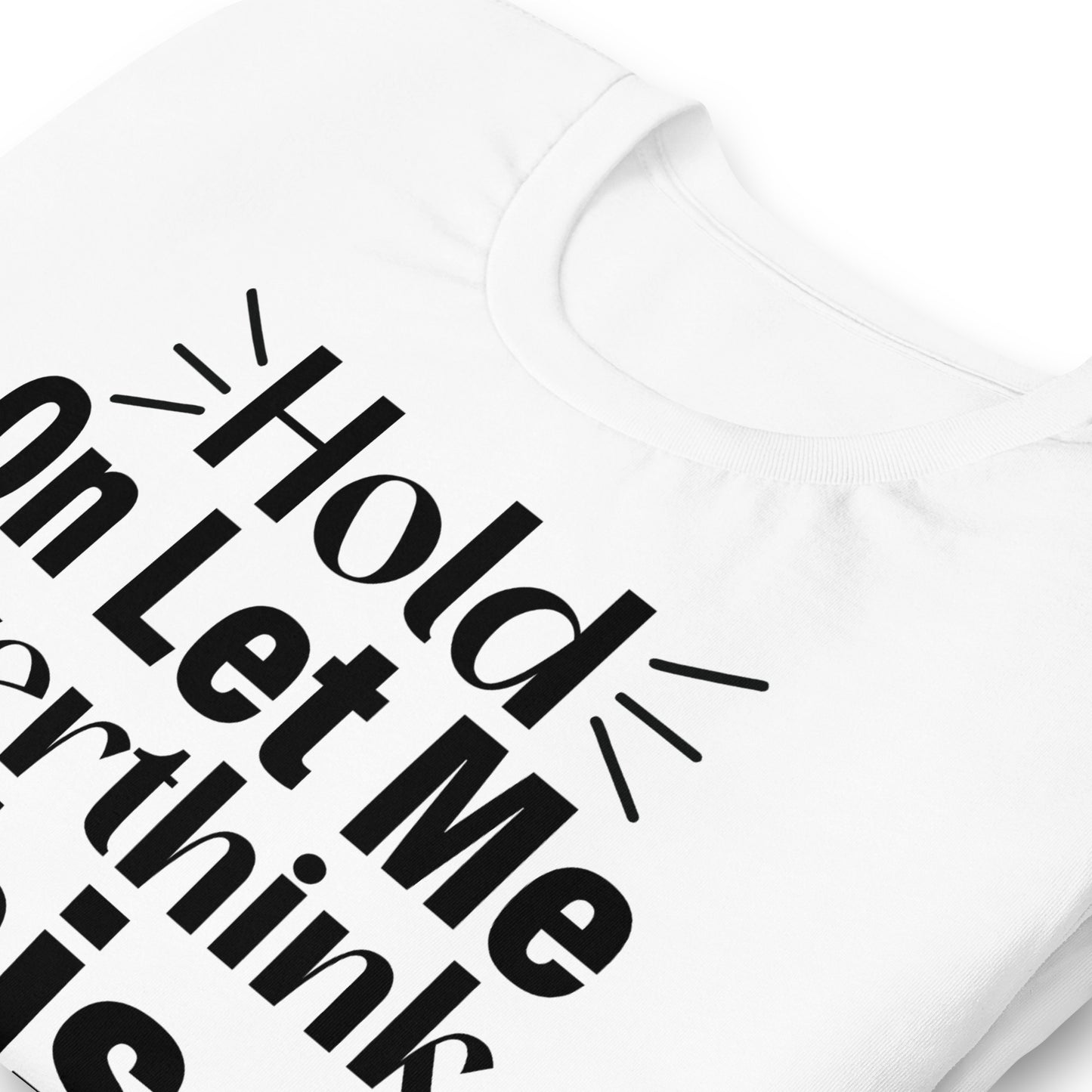 Hold On, Let Me Over Think This Quality Cotton Bella Canvas Adult T-Shirt