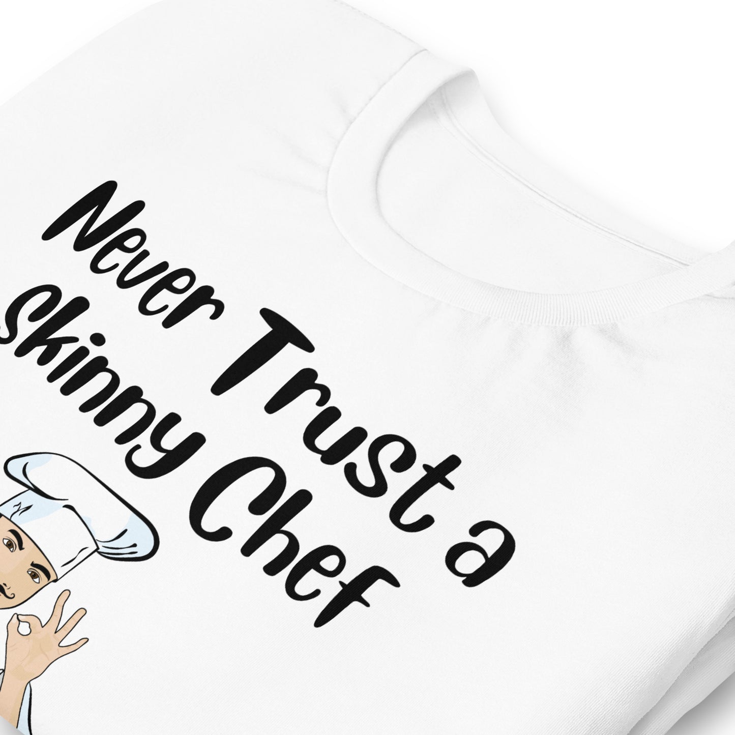 Never Trust a Skinny Chef Quality Cotton Bella Canvas T-Shirt