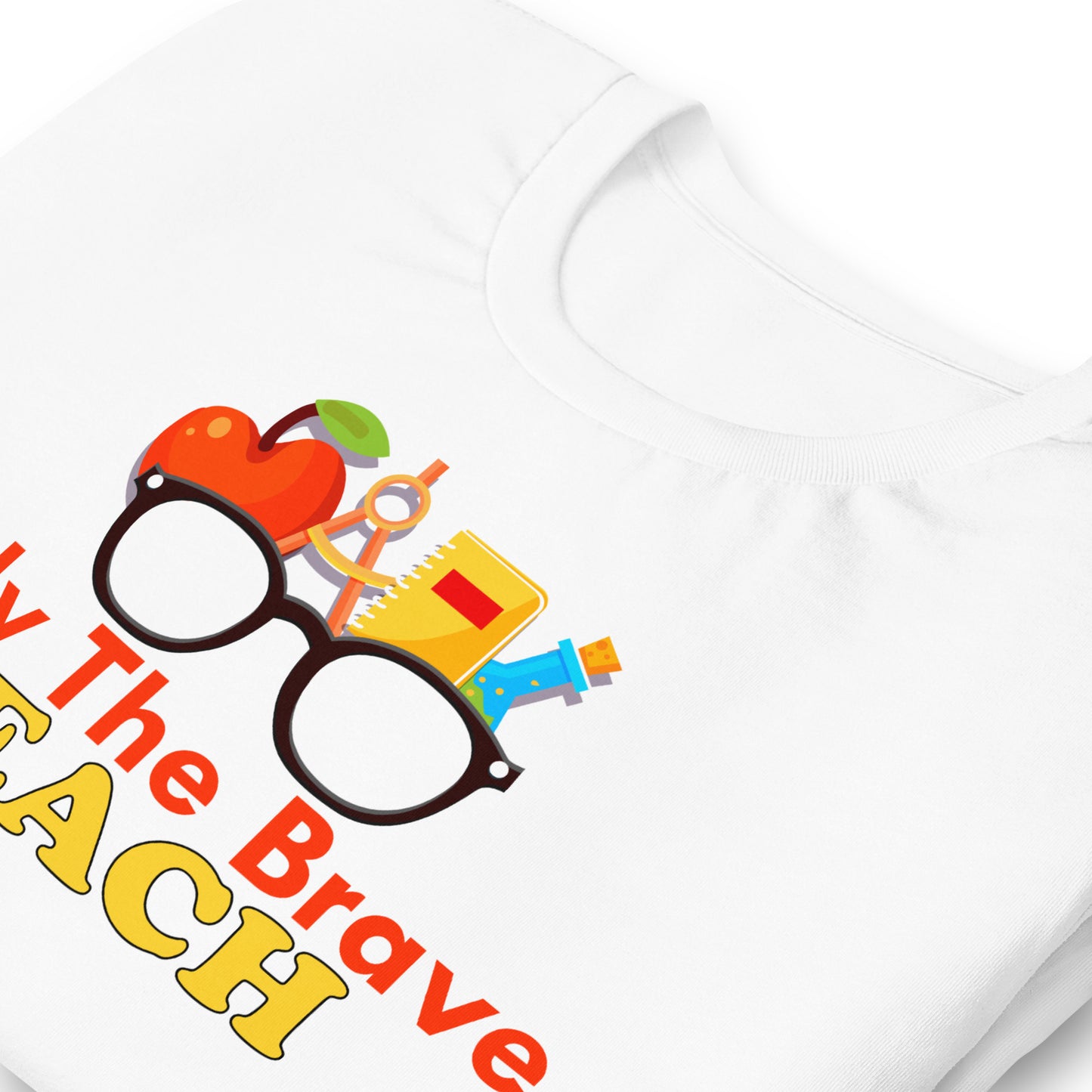 Only the Brave Teach Bella Canvas Unisex T-Shirt