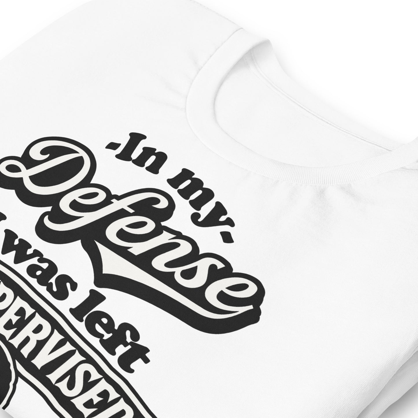 In My Defense I Was Left Unsupervised Bella Canvas Adult T-Shirt