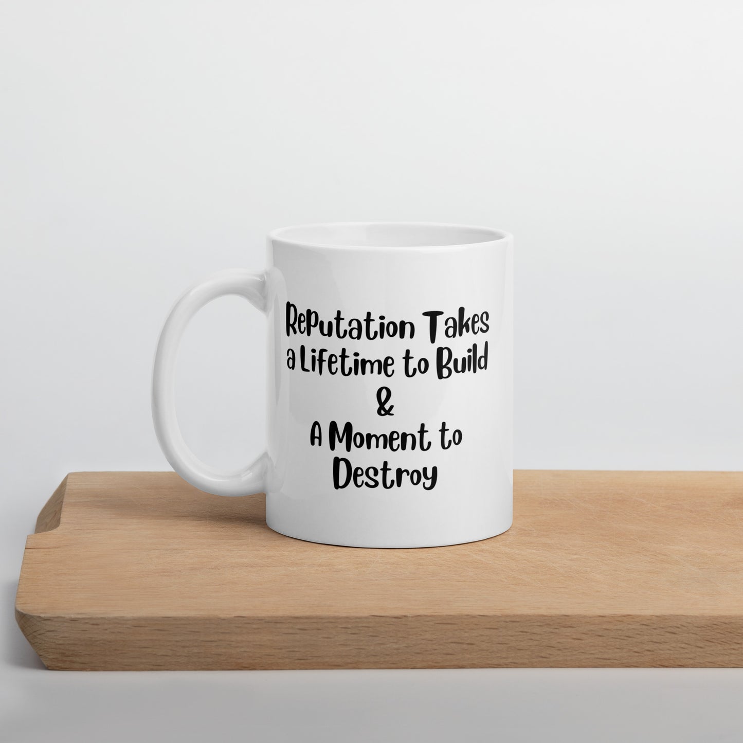 Reputation Takes a Lifetime to Build White Ceramic Coffee Mug