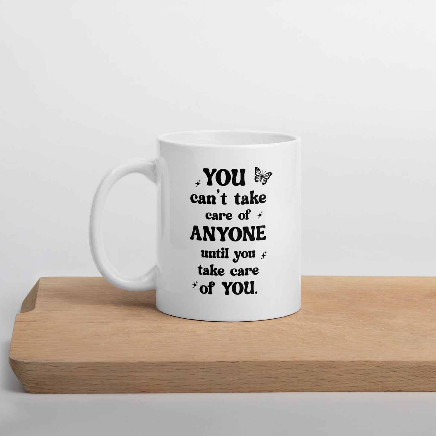 You Can't Take Care Anyone Until You Take Care Yourself White Ceramic Coffee Mug