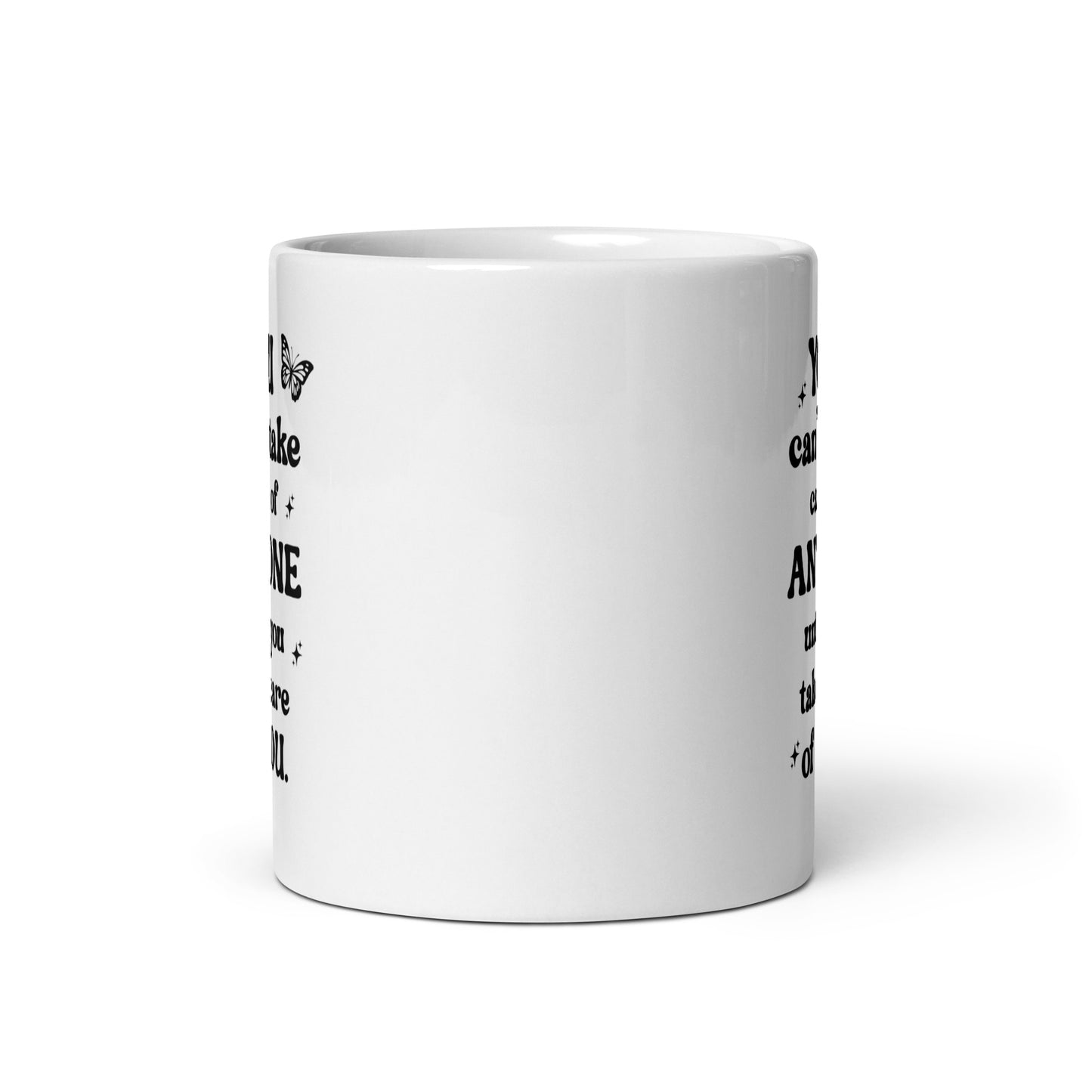 You Can't Take Care Anyone Until You Take Care Yourself White Ceramic Coffee Mug