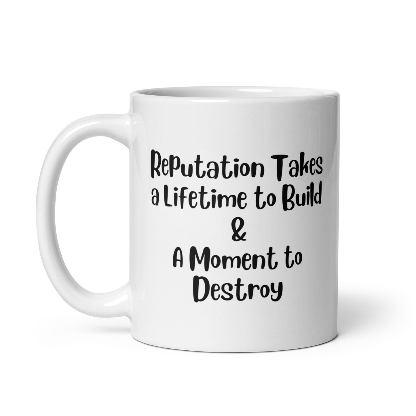 Reputation Takes a Lifetime to Build White Ceramic Coffee Mug