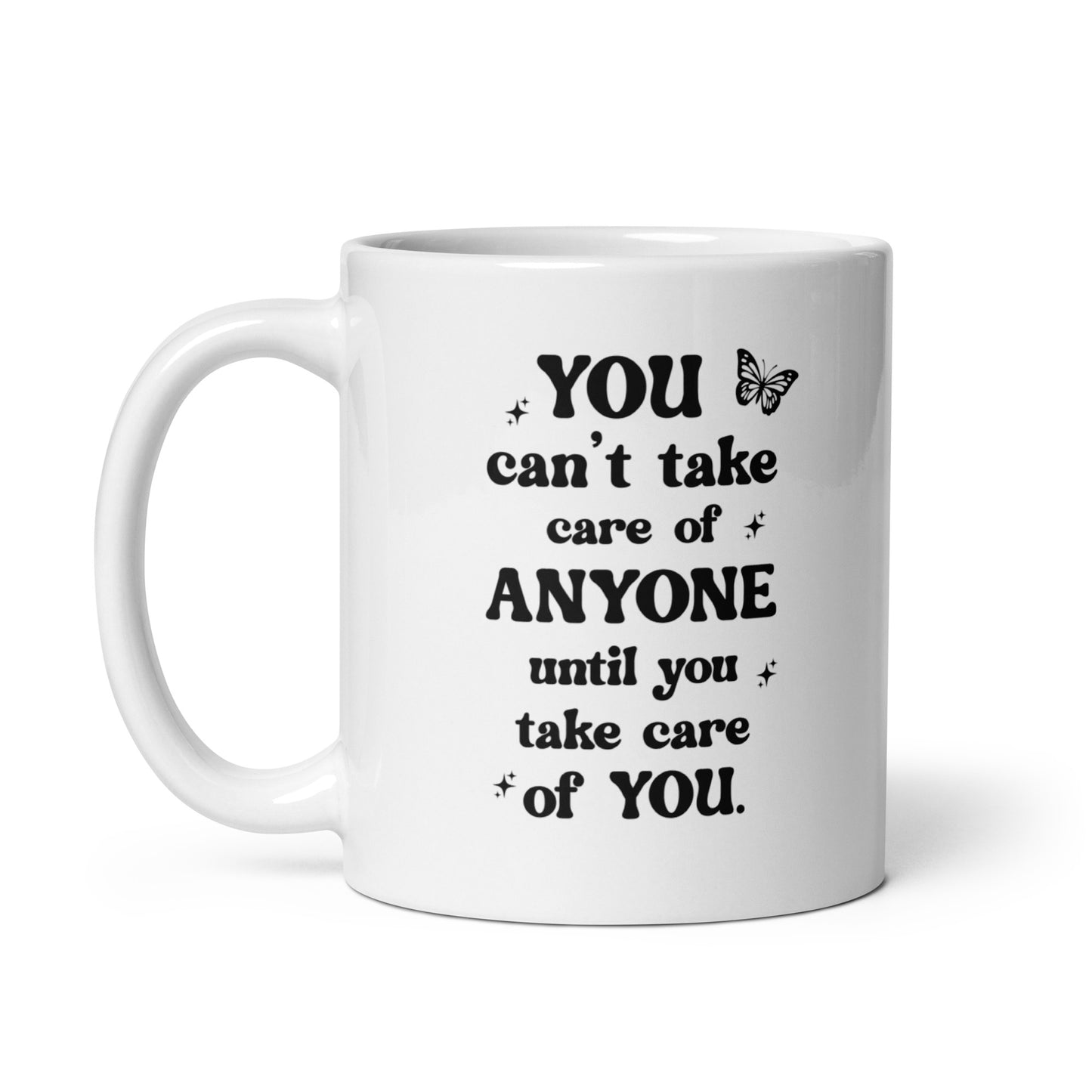 You Can't Take Care Anyone Until You Take Care Yourself White Ceramic Coffee Mug