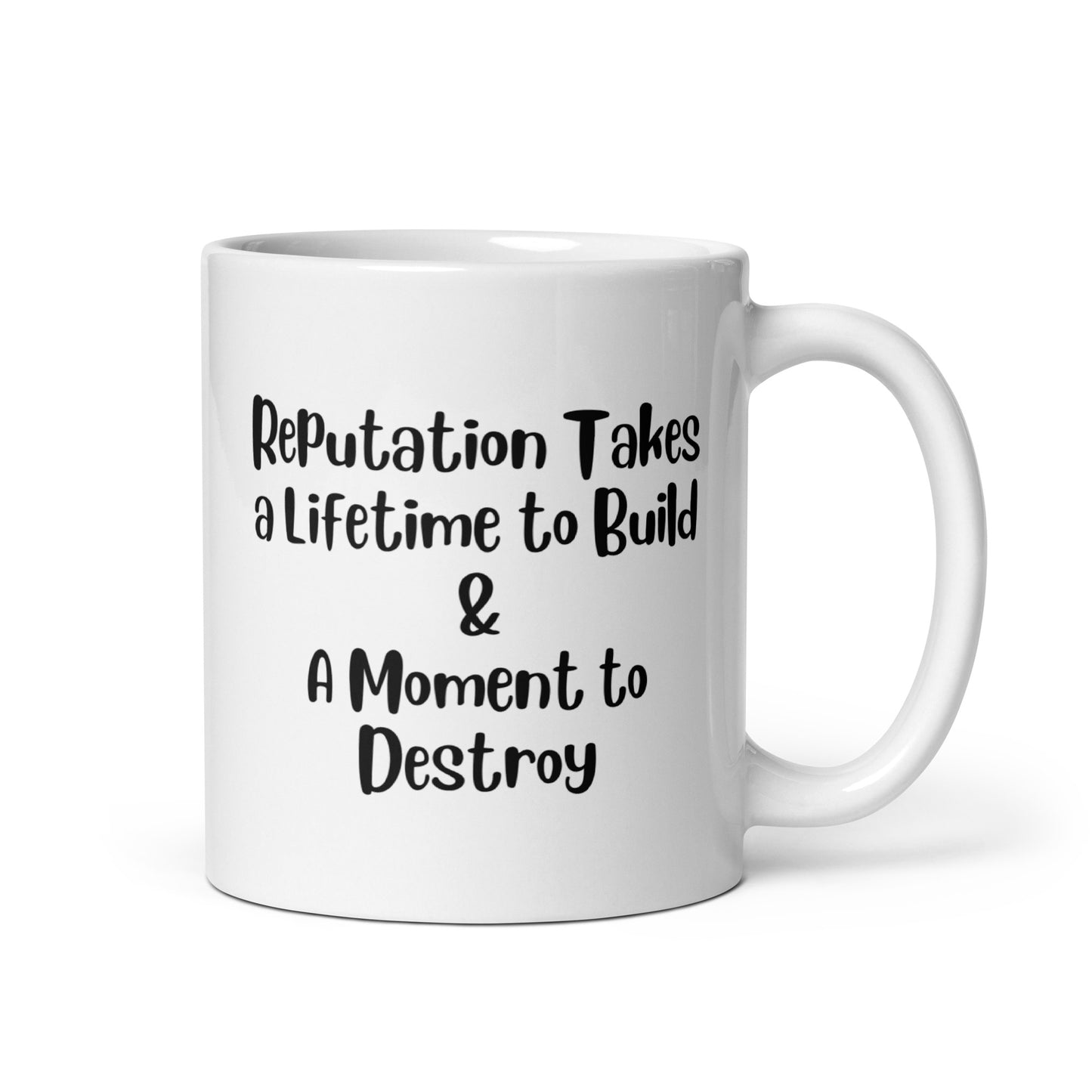 Reputation Takes a Lifetime to Build White Ceramic Coffee Mug
