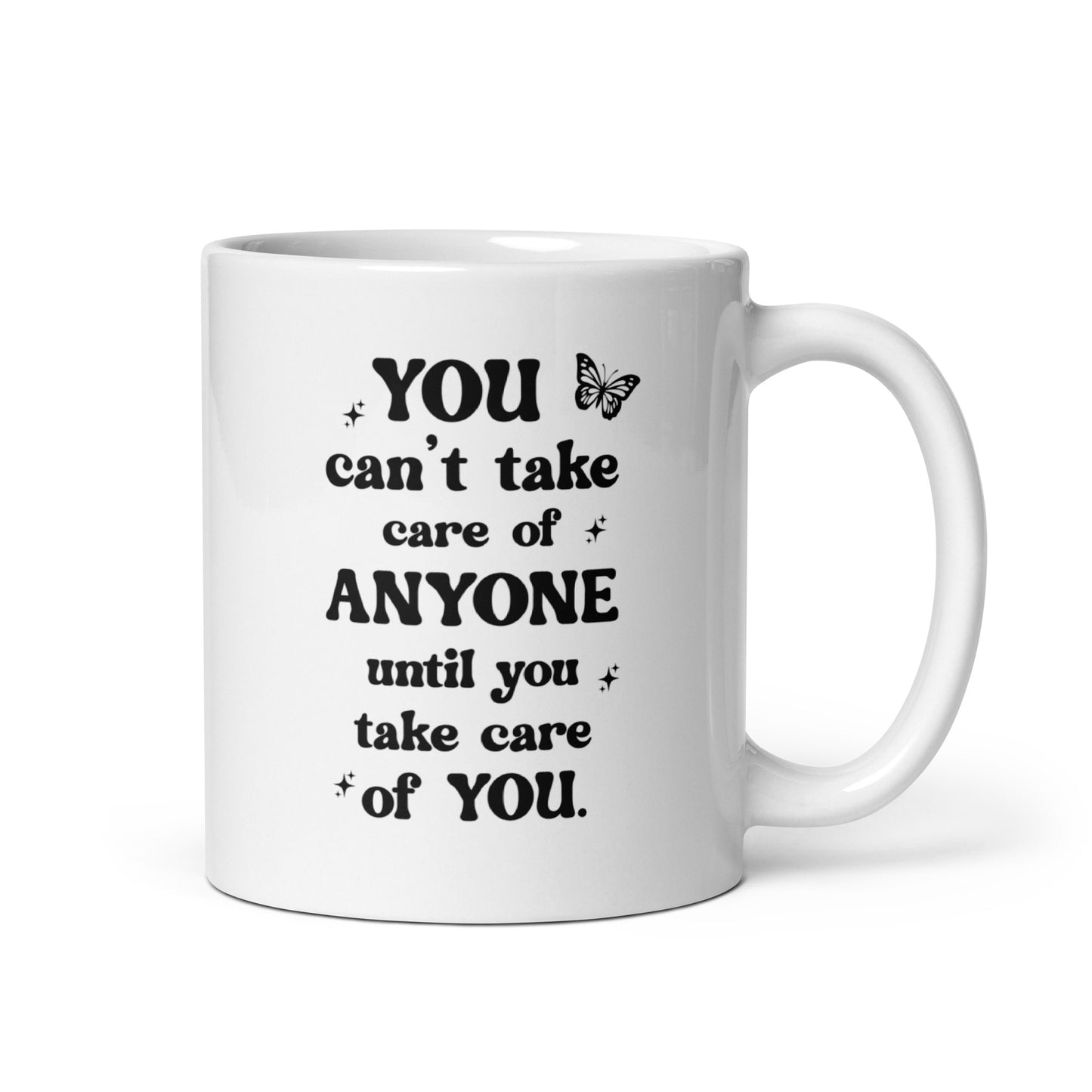 You Can't Take Care Anyone Until You Take Care Yourself White Ceramic Coffee Mug