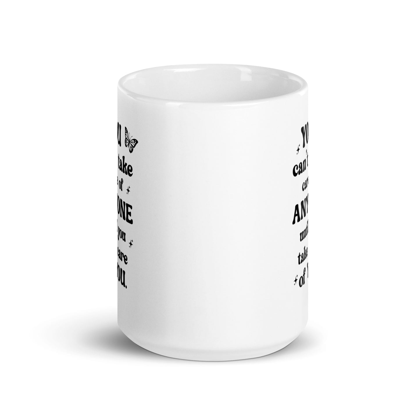 You Can't Take Care Anyone Until You Take Care Yourself White Ceramic Coffee Mug