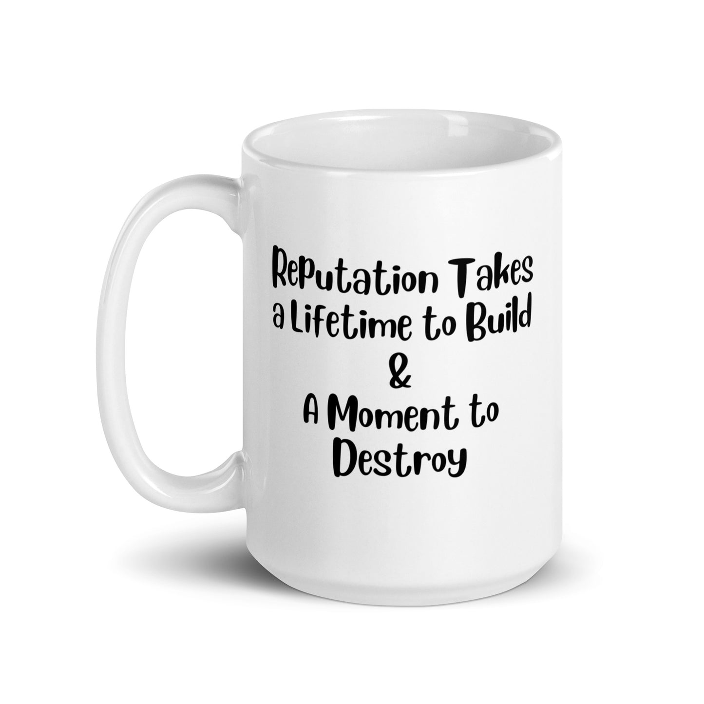 Reputation Takes a Lifetime to Build White Ceramic Coffee Mug