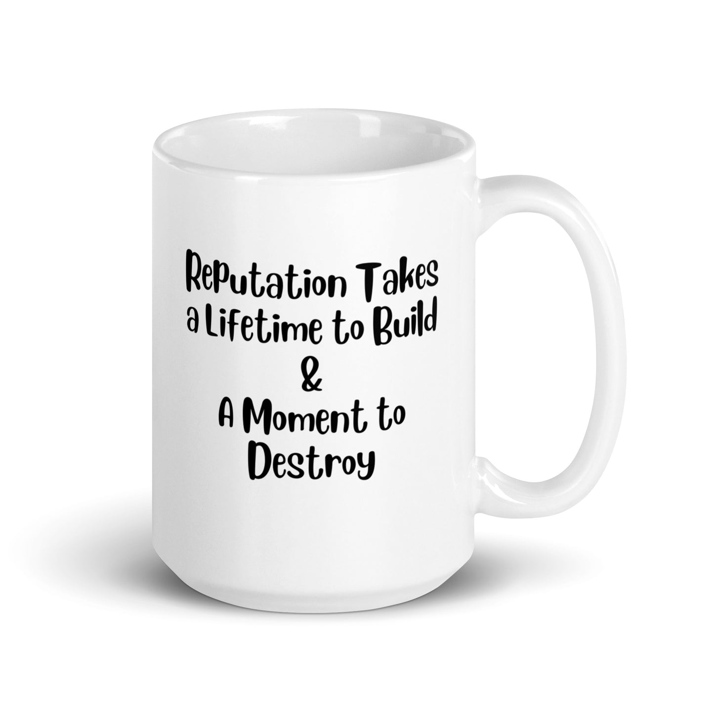 Reputation Takes a Lifetime to Build White Ceramic Coffee Mug