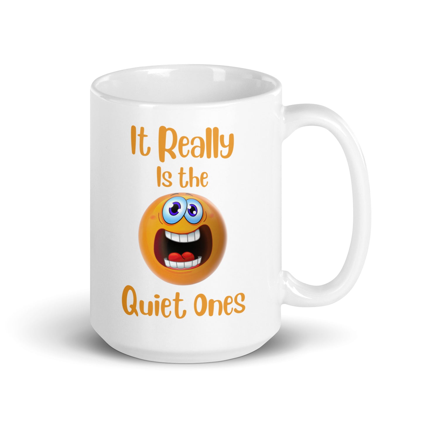 It Really is the Quiet Ones Funny Ceramic Coffee Mug