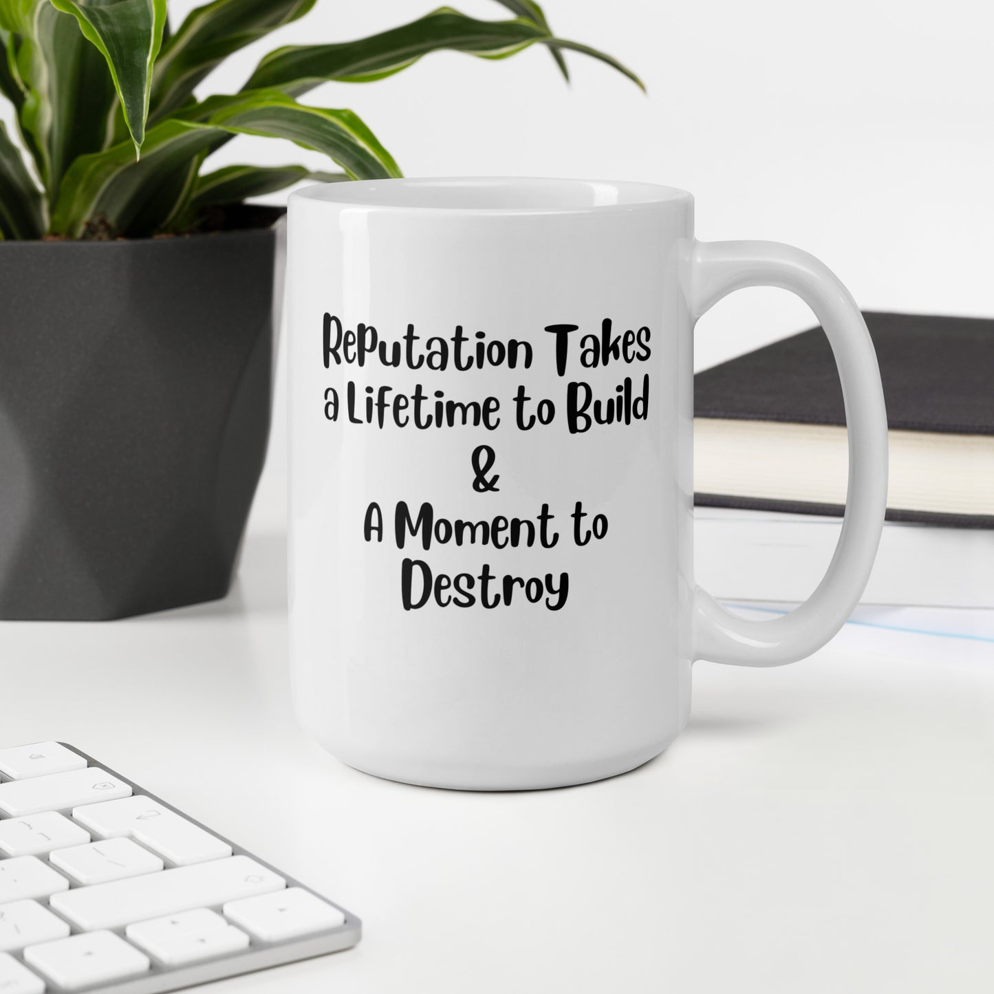 Reputation Takes a Lifetime to Build White Ceramic Coffee Mug