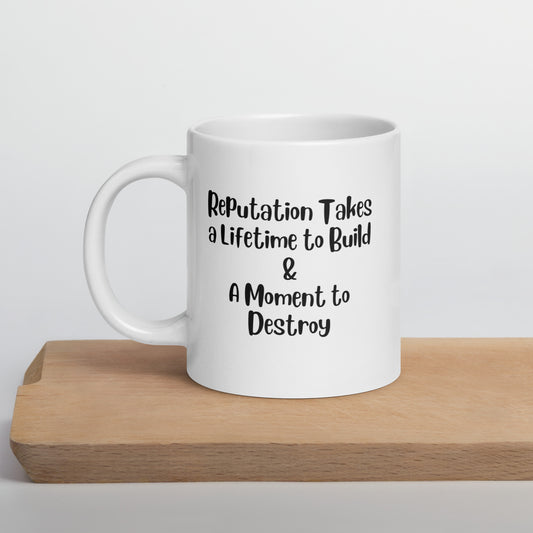 Reputation Takes a Lifetime to Build White Ceramic Coffee Mug