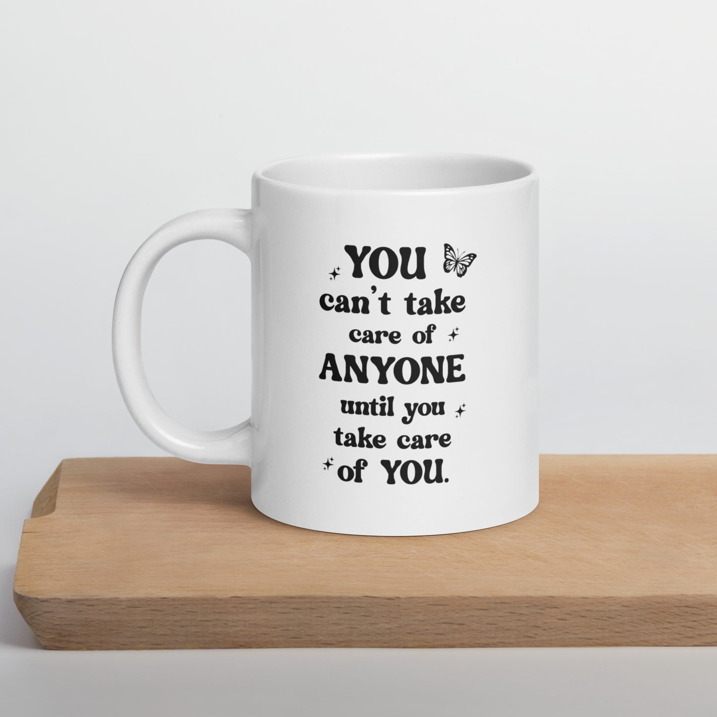 You Can't Take Care Anyone Until You Take Care Yourself White Ceramic Coffee Mug