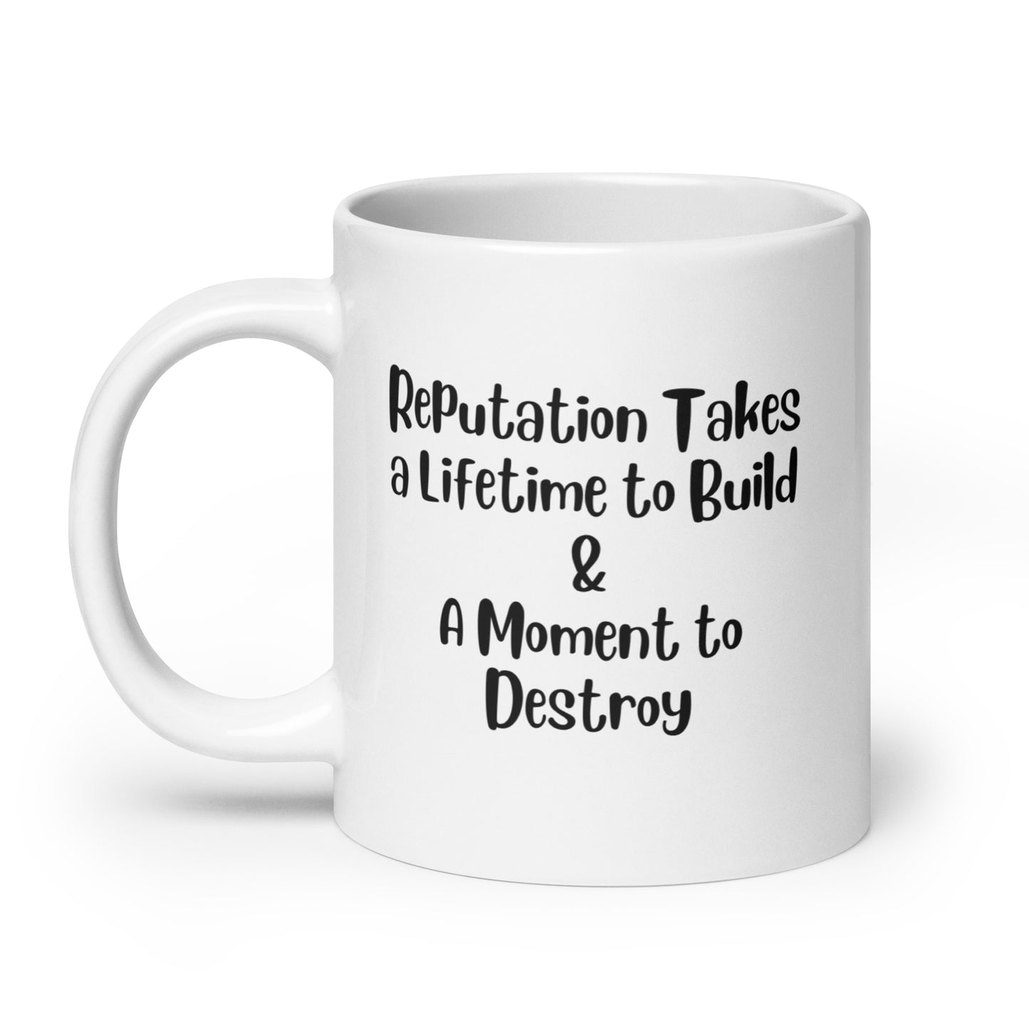 Reputation Takes a Lifetime to Build White Ceramic Coffee Mug