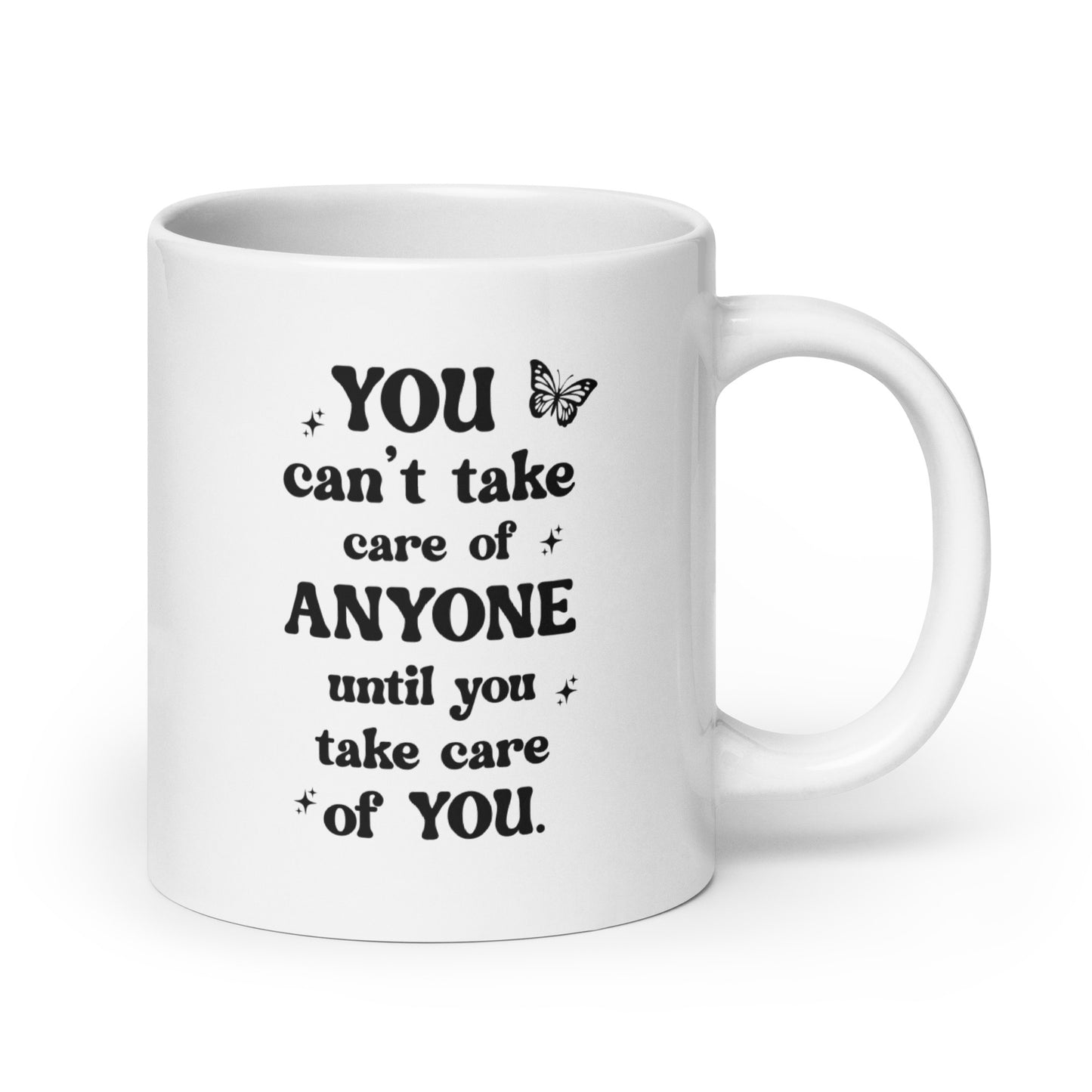You Can't Take Care Anyone Until You Take Care Yourself White Ceramic Coffee Mug