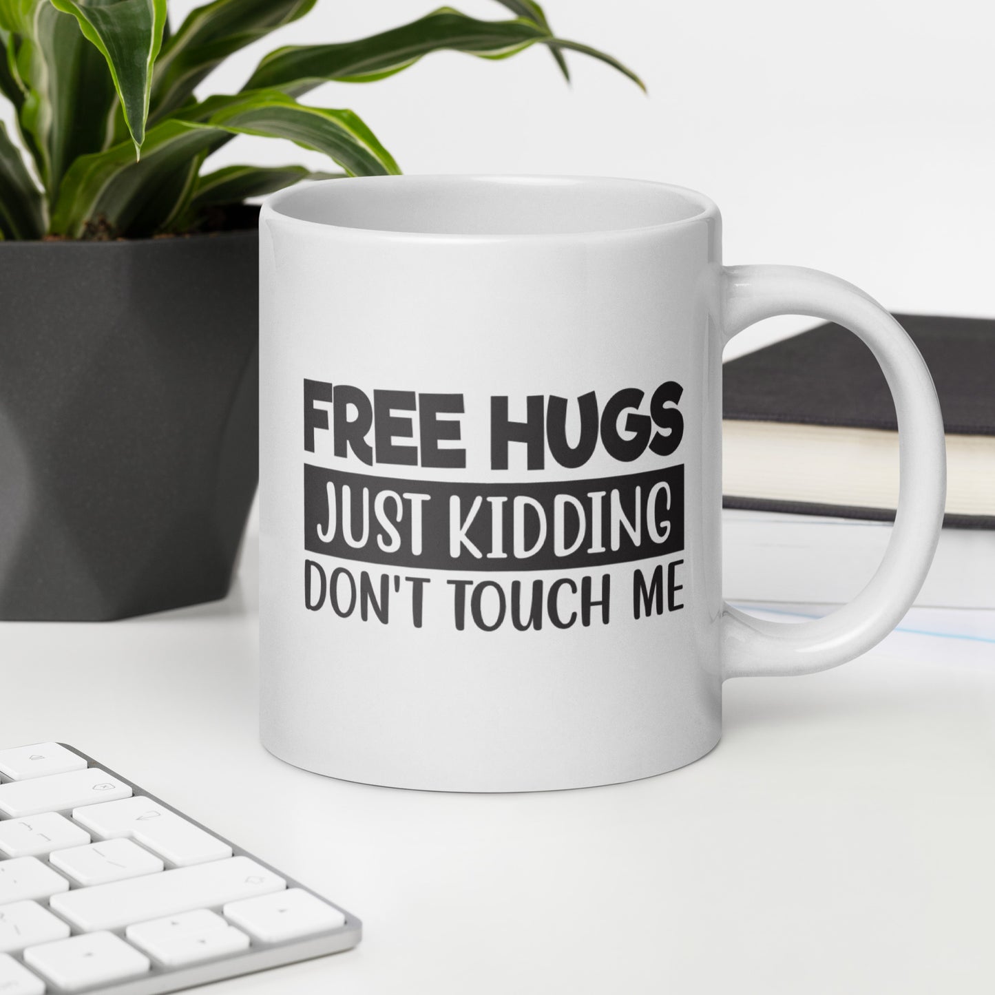 Free Hugs, Just Kidding White Ceramic Coffee Mug