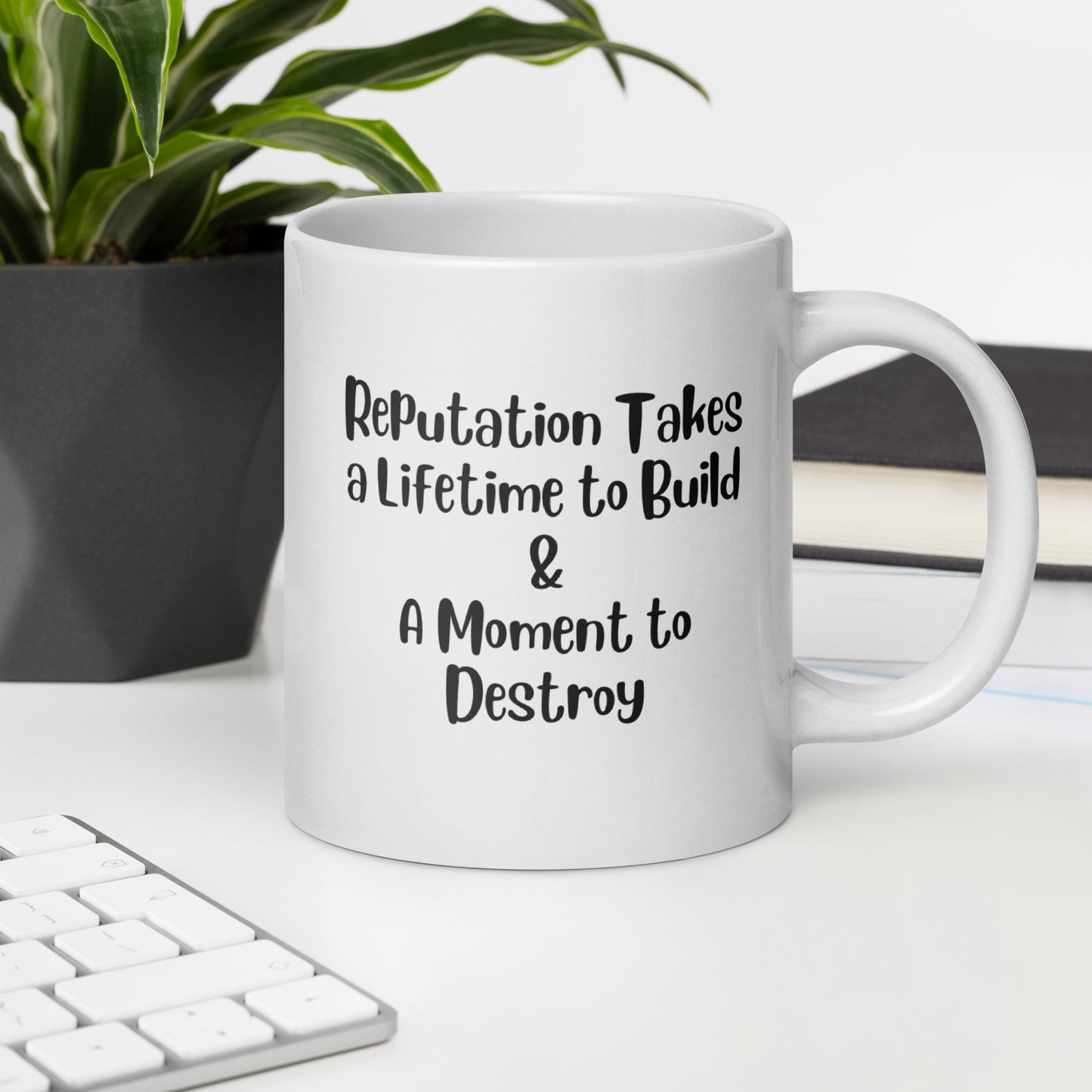 Reputation Takes a Lifetime to Build White Ceramic Coffee Mug