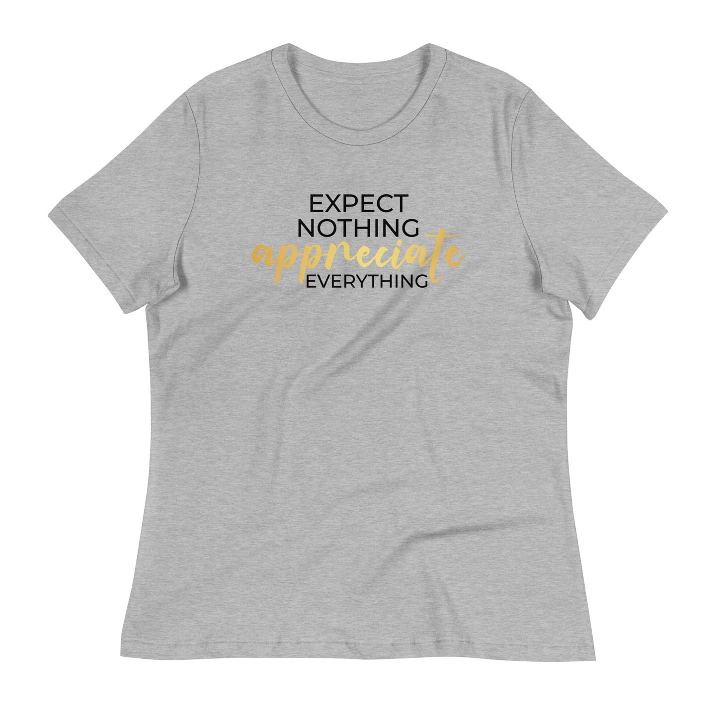Expect Nothing Appreciate Everything Bella Canvas Relaxed Women's T-Shirt