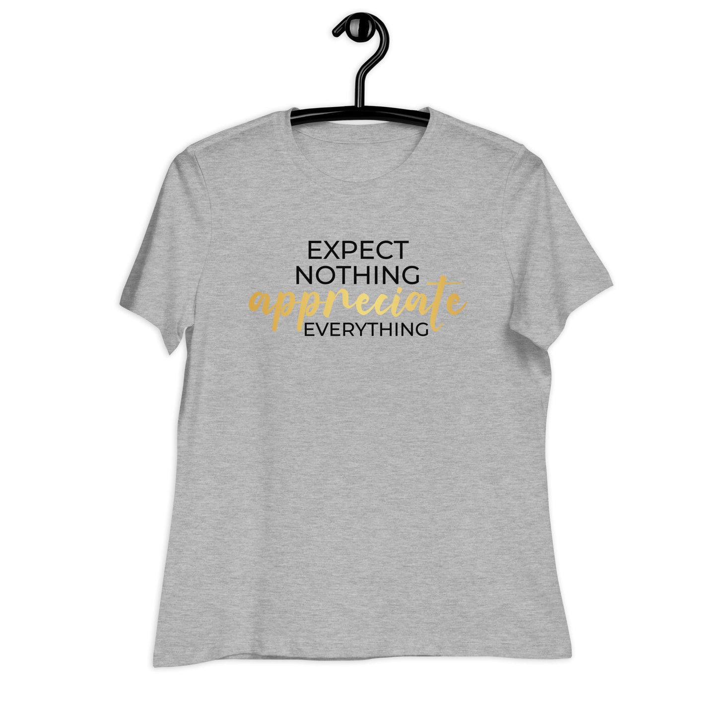 Expect Nothing Appreciate Everything Bella Canvas Relaxed Women's T-Shirt