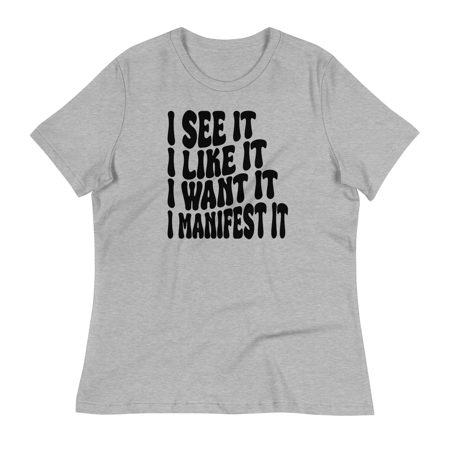 I See It I Like It I Want It I Manifest It Bella Canvas Relaxed Women's T-Shirt