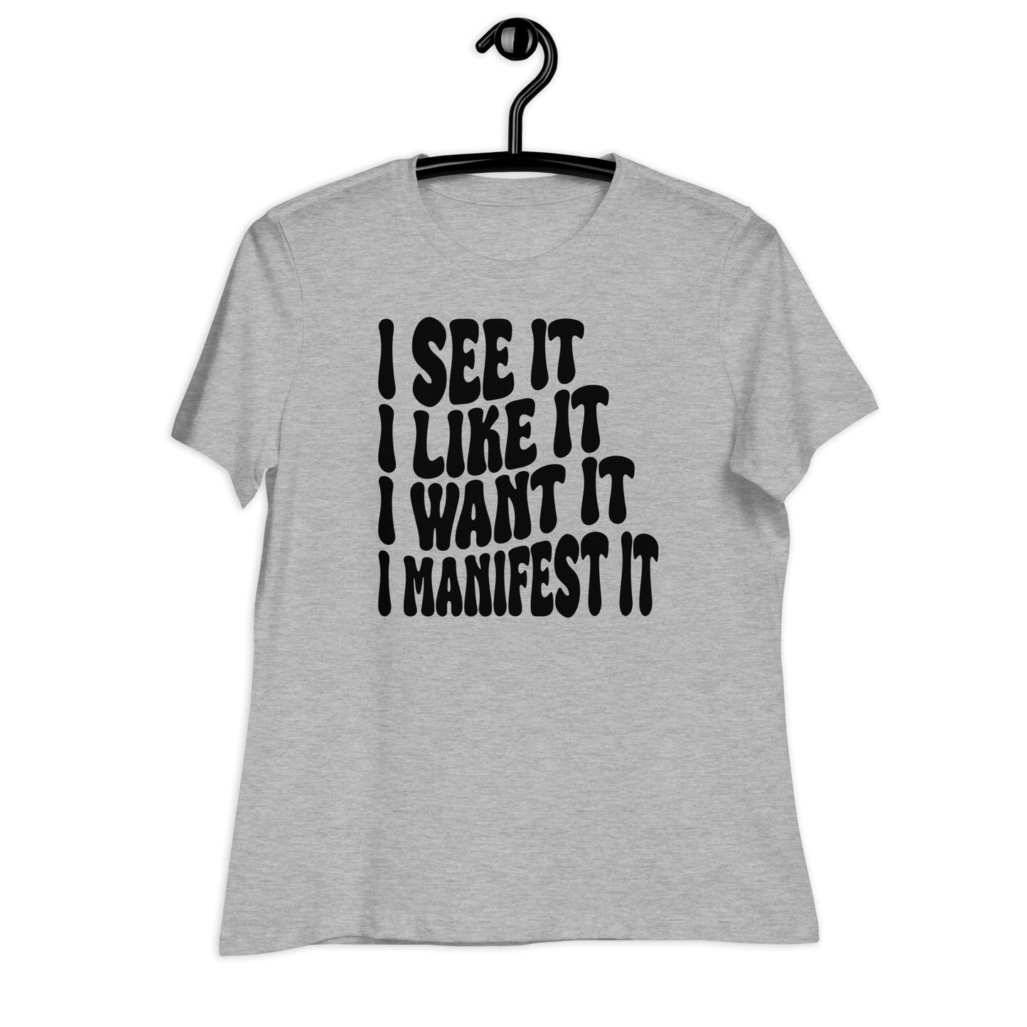 I See It I Like It I Want It I Manifest It Bella Canvas Relaxed Women's T-Shirt
