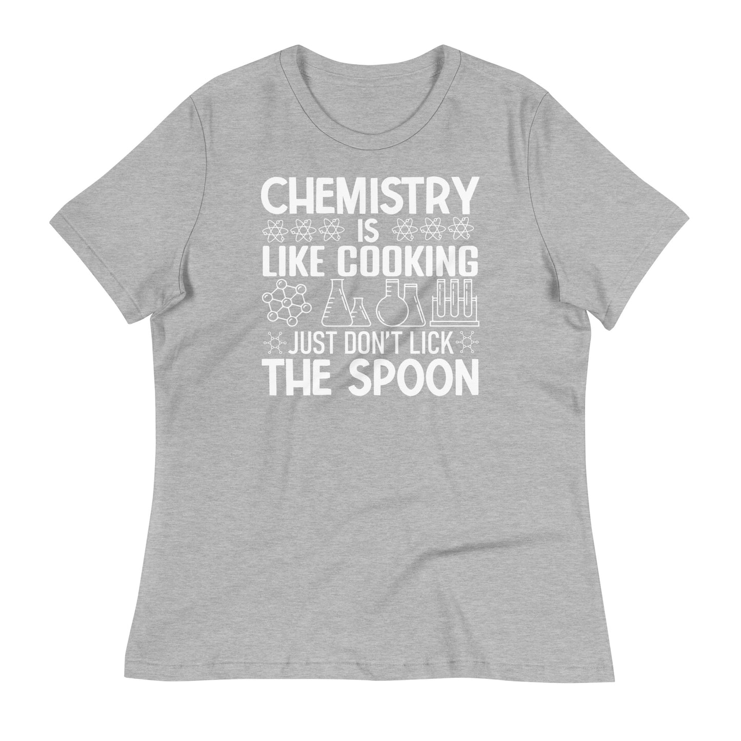 Chemistry is Like Cooking, Just Don't Lick the Spoon Bella Canvas Relaxed Women's T-Shirt