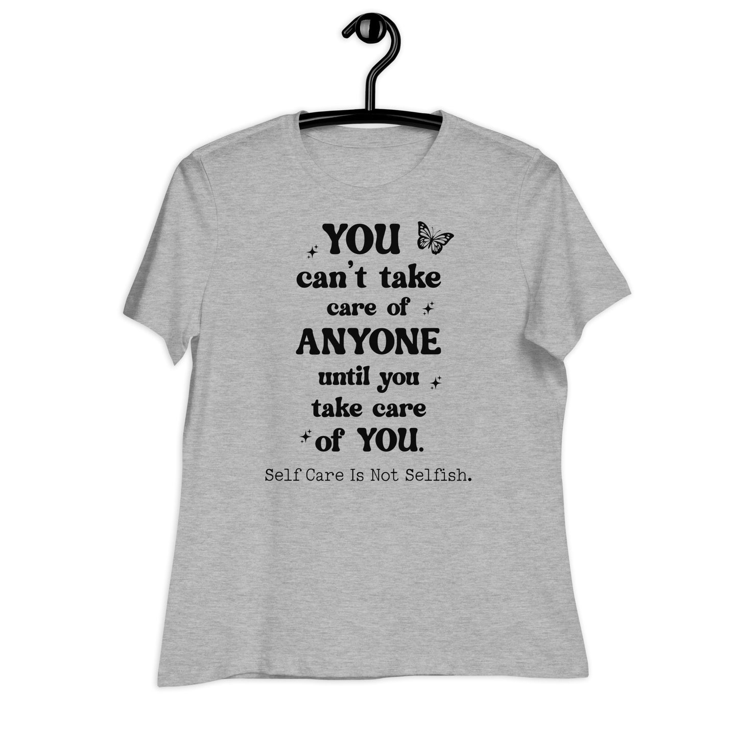 You Can't Take Care of Anyone Until You Take Care of You Bella Canvas Relaxed Women's T-Shirt