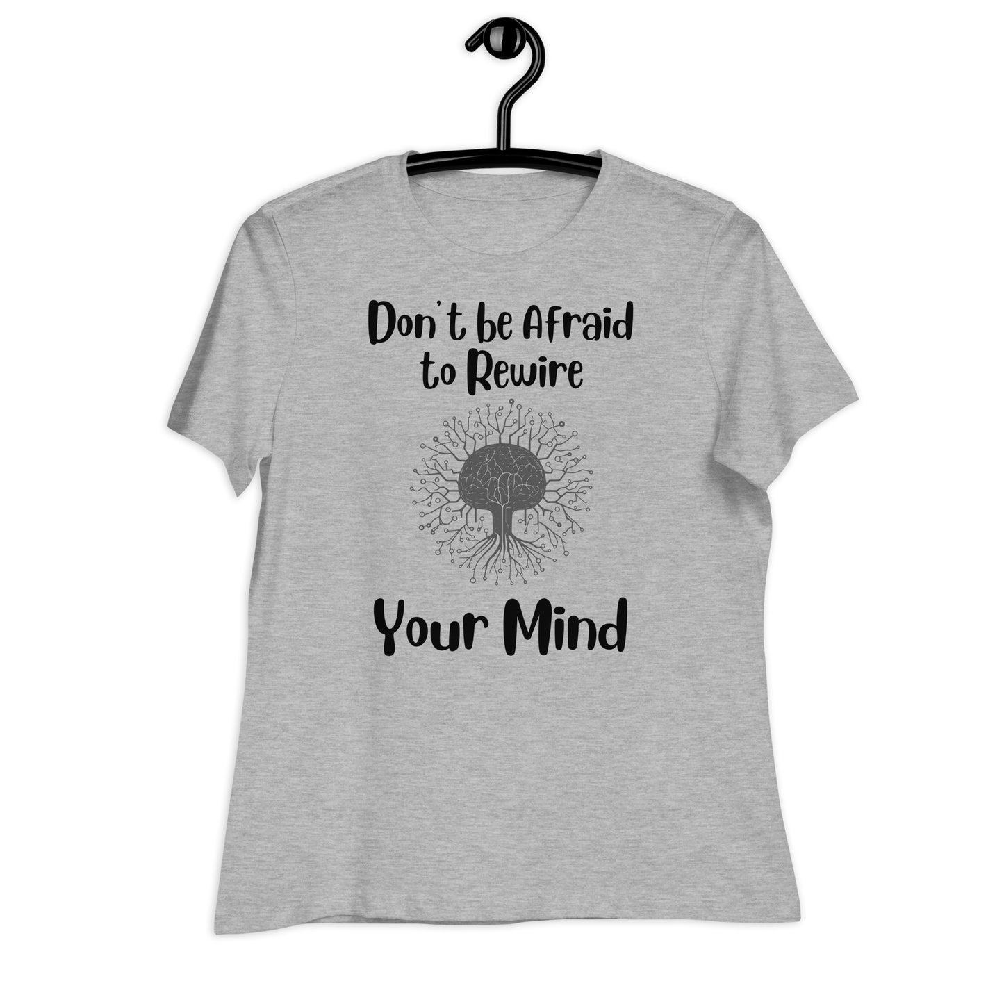 Don't Be Afraid to Rewire Your Mind Bella Canvas Relaxed Women's T-Shirt
