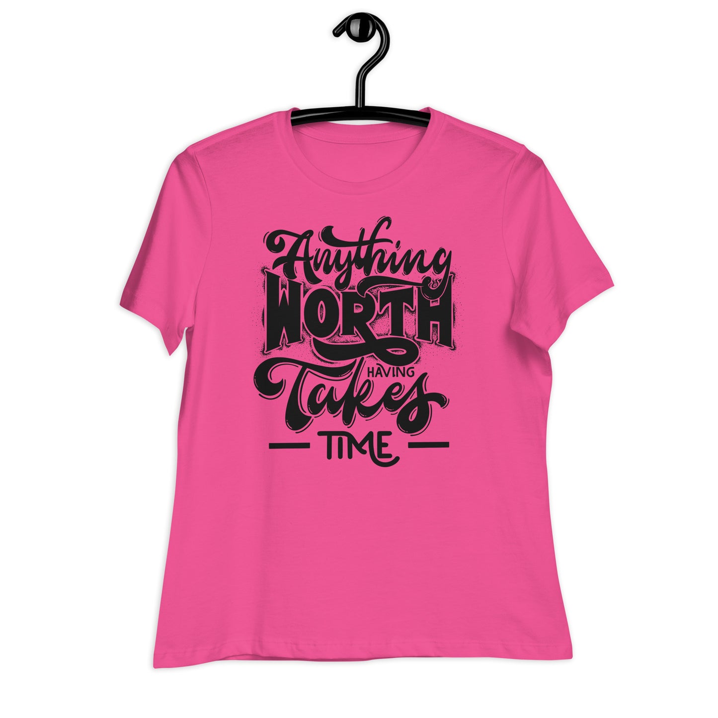 Anything Worth Having Takes Time Bella Canvas Relaxed Women's T-Shirt