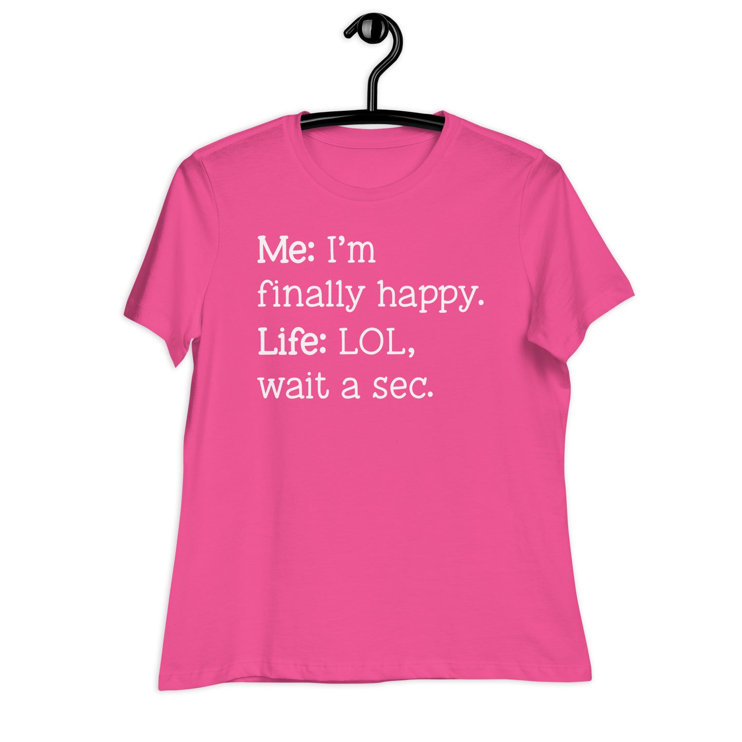 I'm Finally Happy, LOL Wait a Sec Bella Canvas Relaxed Women's T-Shirt