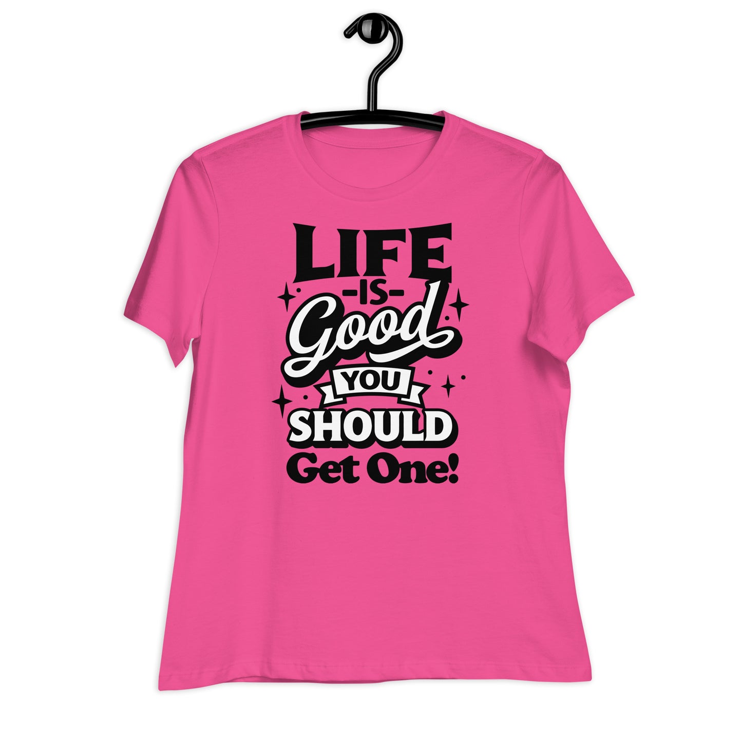 Life is Good, You Should Get One Funny Bella Canvas Relaxed Women's T-Shirt