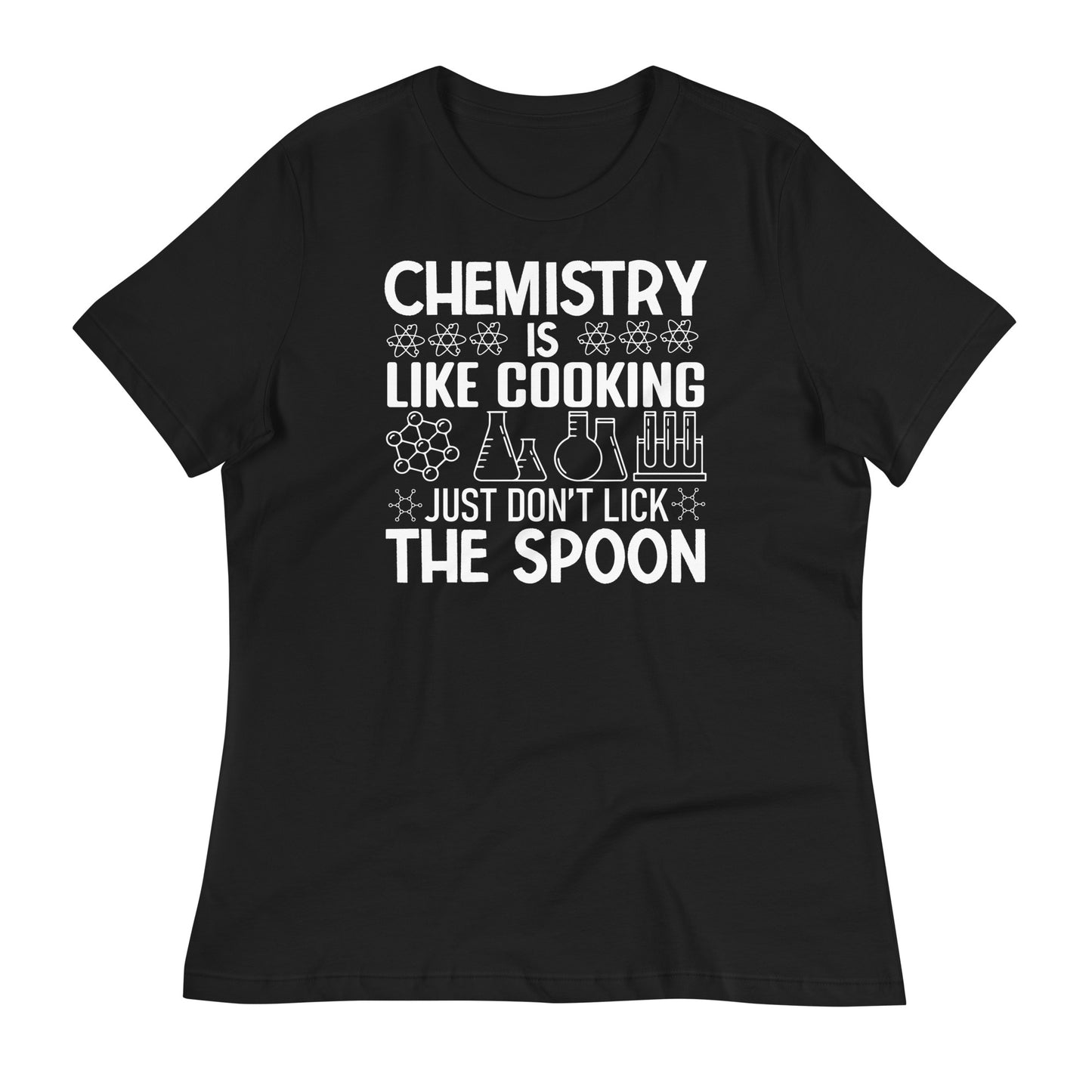 Chemistry is Like Cooking, Just Don't Lick the Spoon Bella Canvas Relaxed Women's T-Shirt