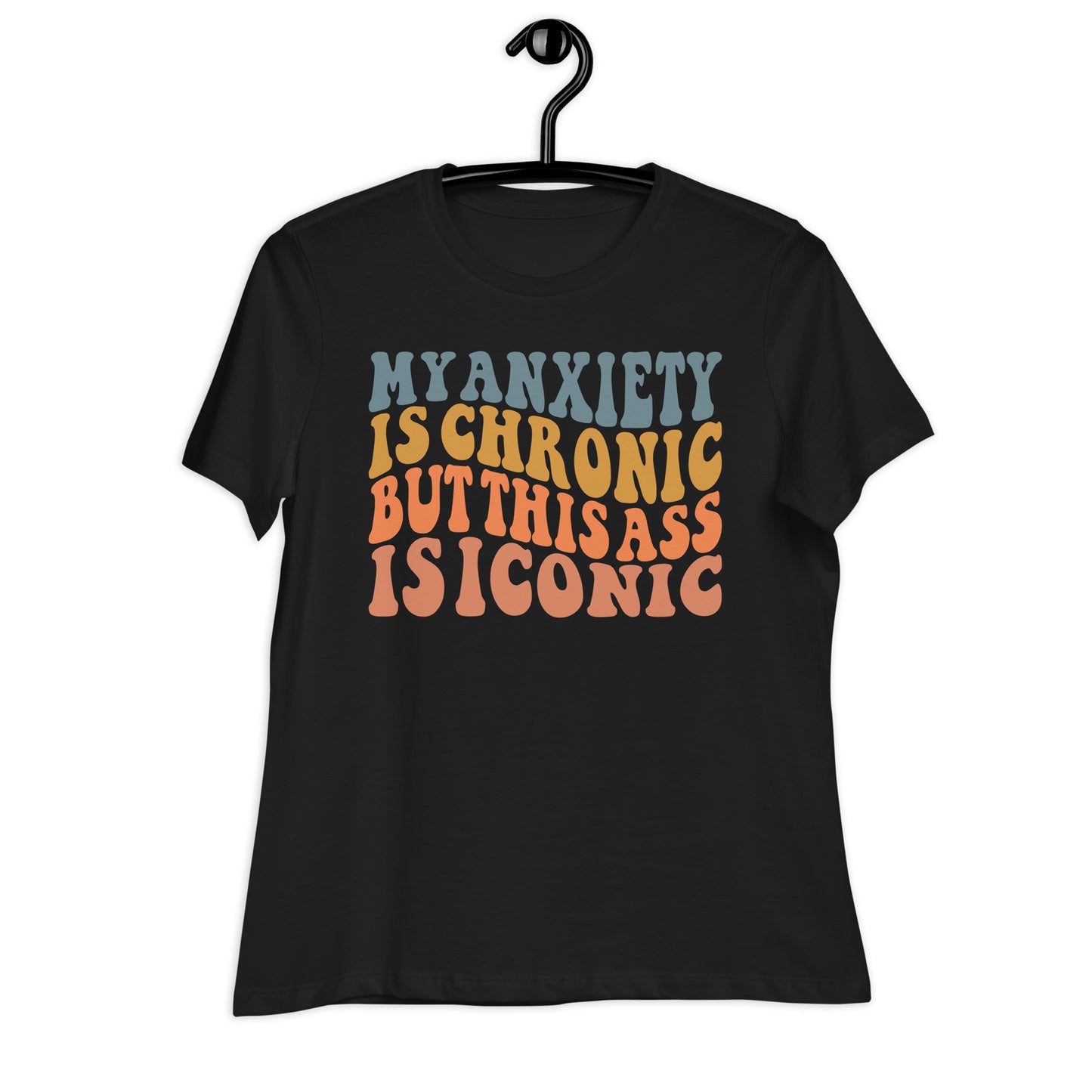 My Anxiety is Chronic but This Ass is Iconic Bella Canvas Relaxed Women's T-Shirt