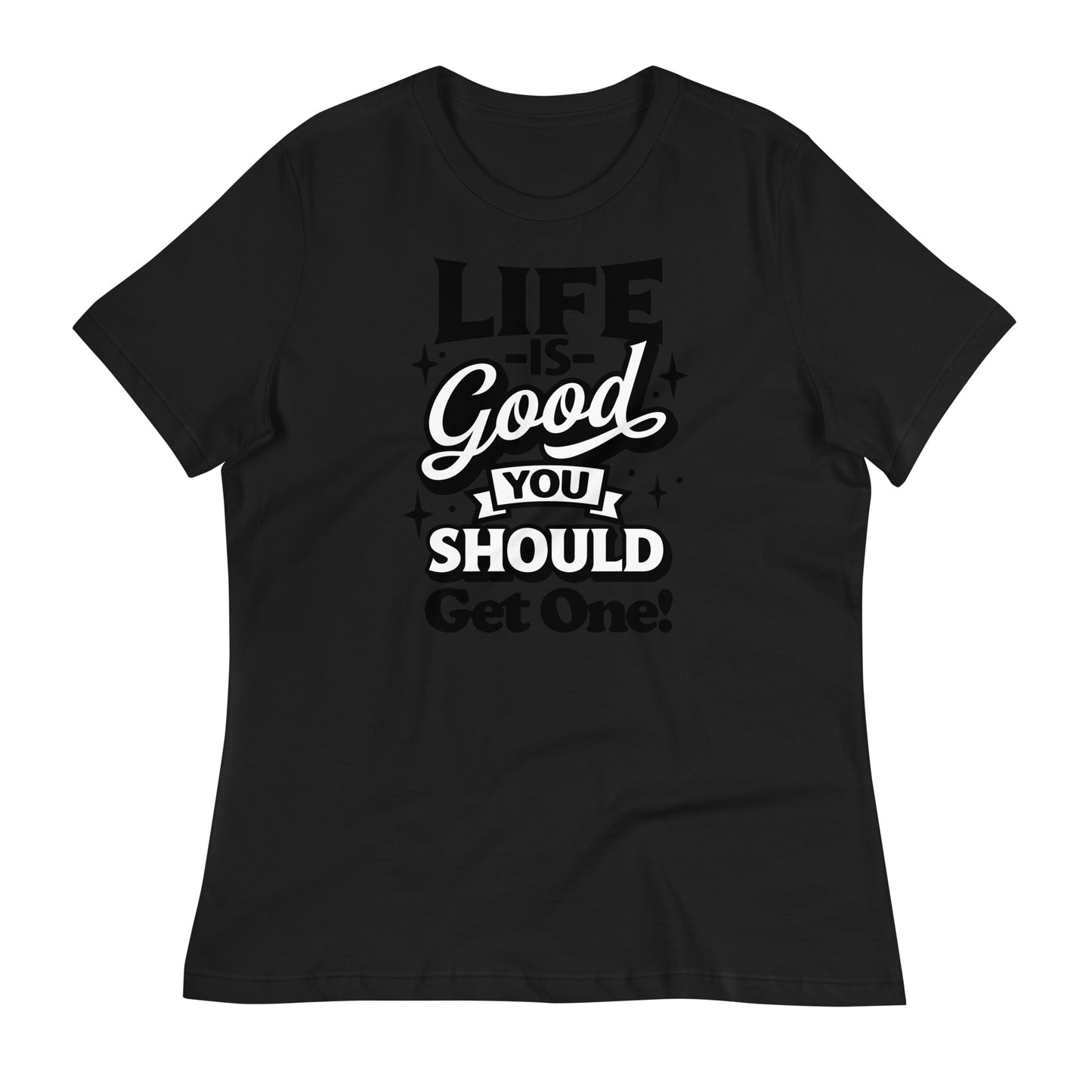 Life is Good, You Should Get One Funny Bella Canvas Relaxed Women's T-Shirt