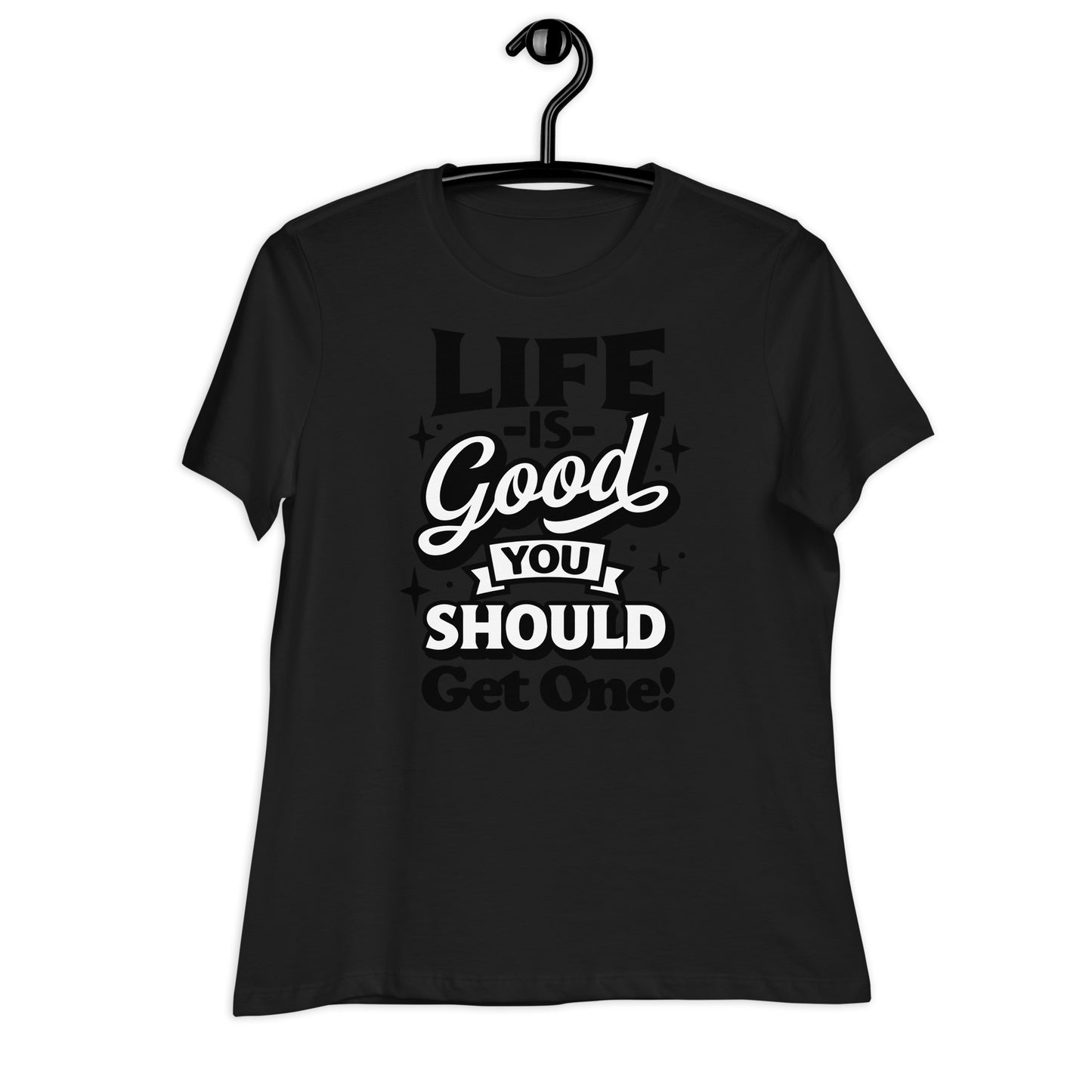 Life is Good, You Should Get One Funny Bella Canvas Relaxed Women's T-Shirt