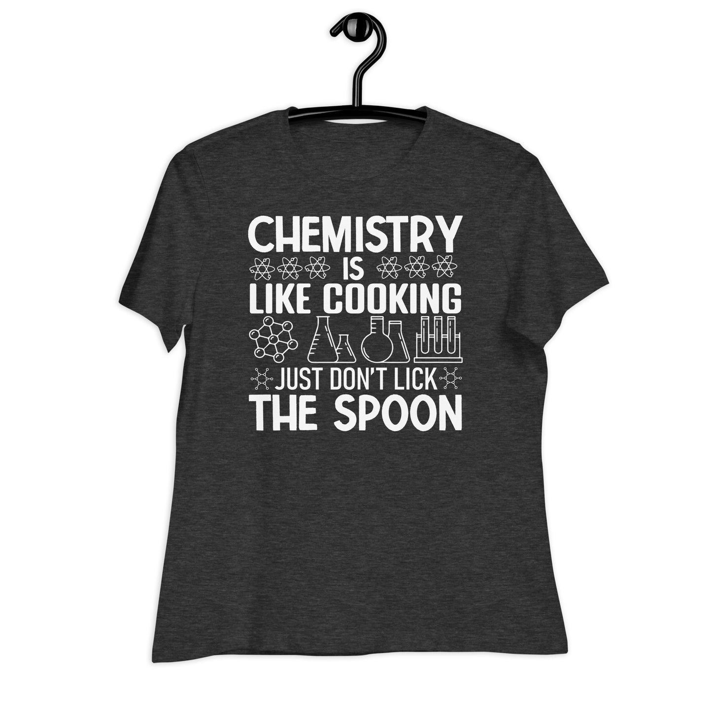 Chemistry is Like Cooking, Just Don't Lick the Spoon Bella Canvas Relaxed Women's T-Shirt