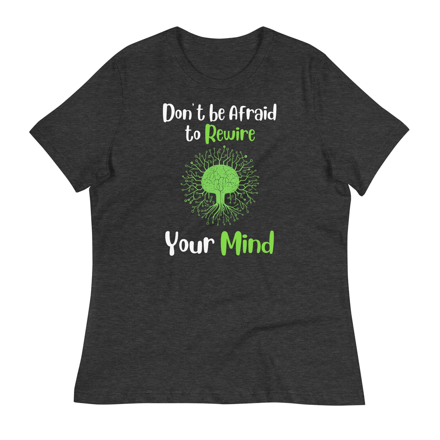 Don't Be Afraid to Rewire Your Mind Bella Canvas Relaxed Women's T-Shirt