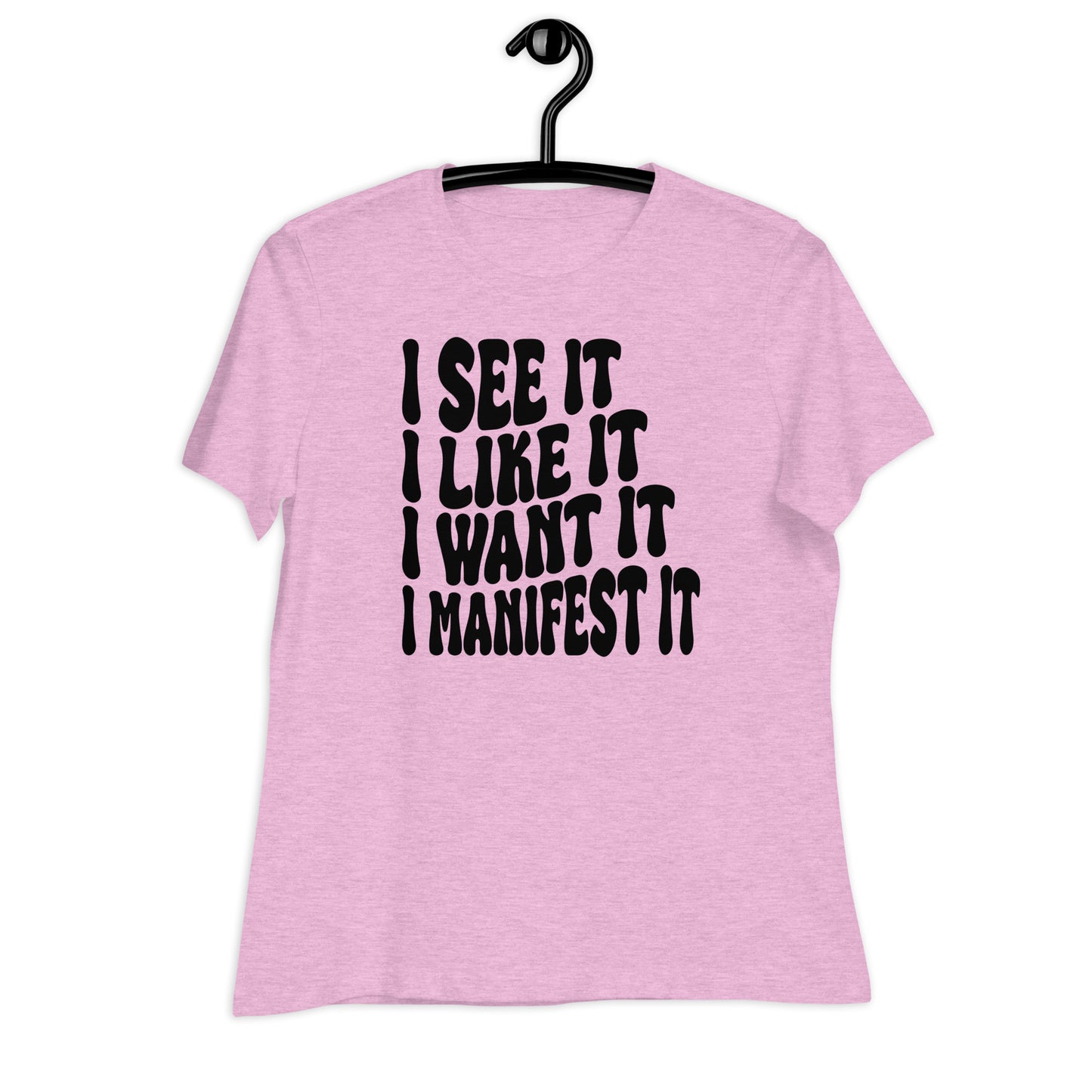 I See It I Like It I Want It I Manifest It Bella Canvas Relaxed Women's T-Shirt