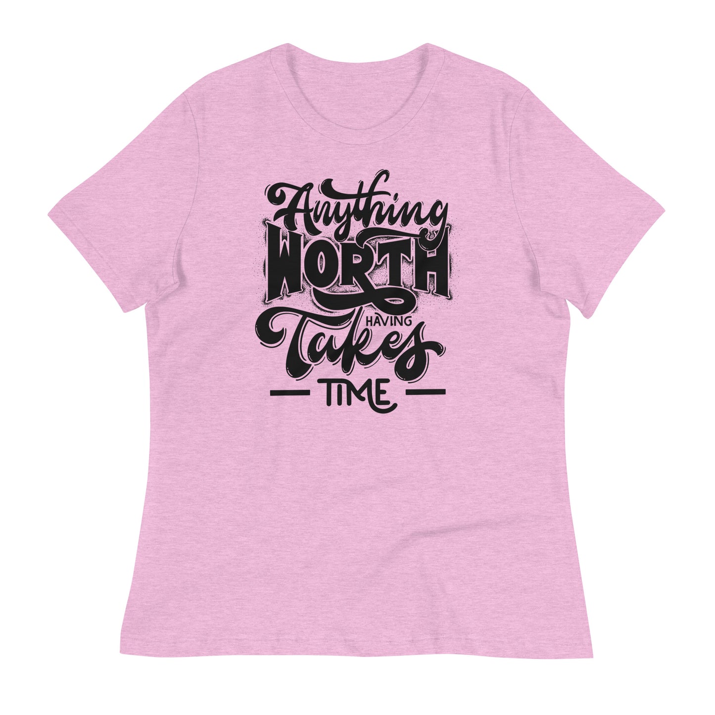 Anything Worth Having Takes Time Bella Canvas Relaxed Women's T-Shirt